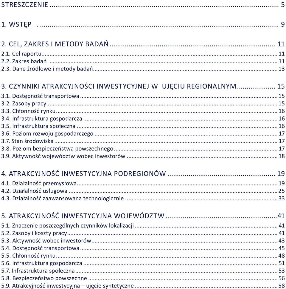 .. 16 3.6. Poziom rozwoju gospodarczego... 17 3.7. Stan środowiska... 17 3.8. Poziom bezpieczeństwa powszechnego... 17 3.9. Aktywność województw wobec inwestorów...18 4.