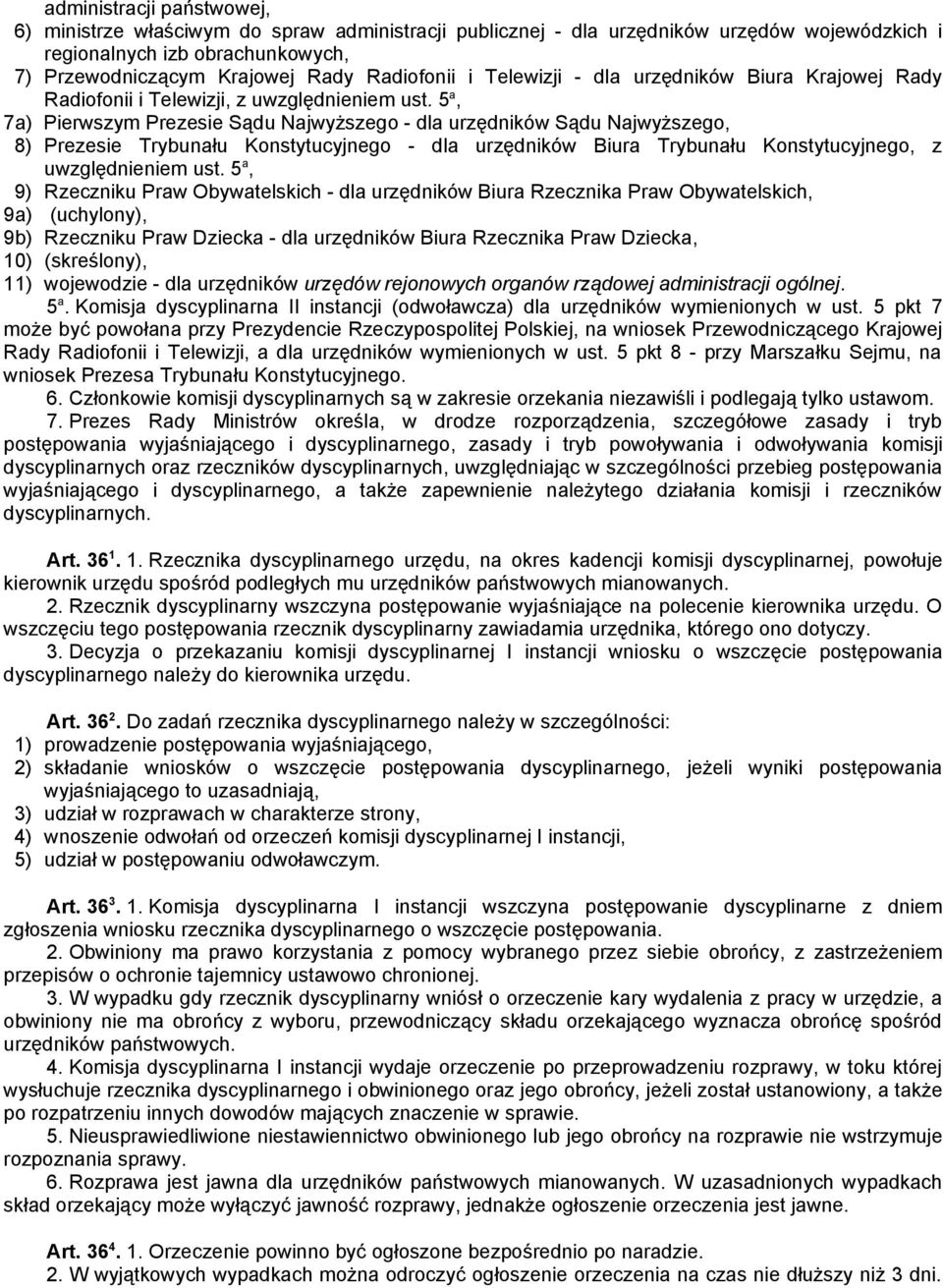 5 a, 7a) Pierwszym Prezesie Sądu Najwyższego - dla urzędników Sądu Najwyższego, 8) Prezesie Trybunału Konstytucyjnego - dla urzędników Biura Trybunału Konstytucyjnego, z uwzględnieniem ust.
