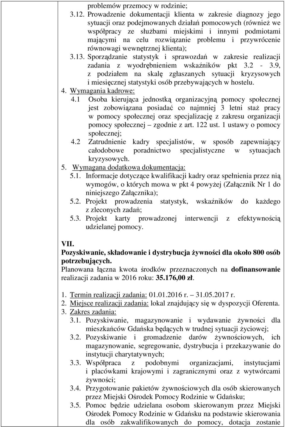 problemu i przywrócenie równowagi wewnętrznej klienta); 3.13. Sporządzanie statystyk i sprawozdań w zakresie realizacji zadania z wyodrębnieniem wskaźników pkt 3.2-3.