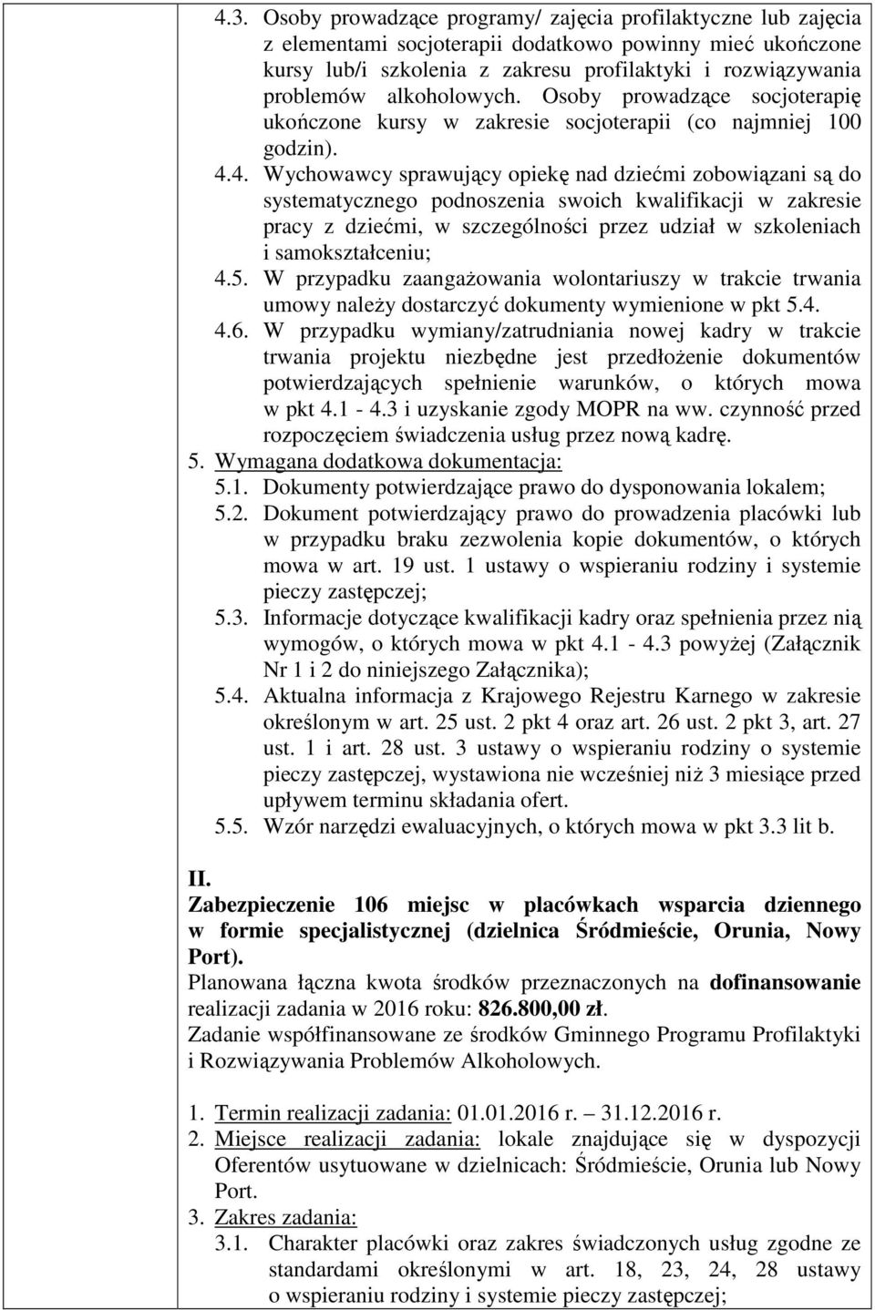 4. Wychowawcy sprawujący opiekę nad dziećmi zobowiązani są do systematycznego podnoszenia swoich kwalifikacji w zakresie pracy z dziećmi, w szczególności przez udział w szkoleniach i samokształceniu;