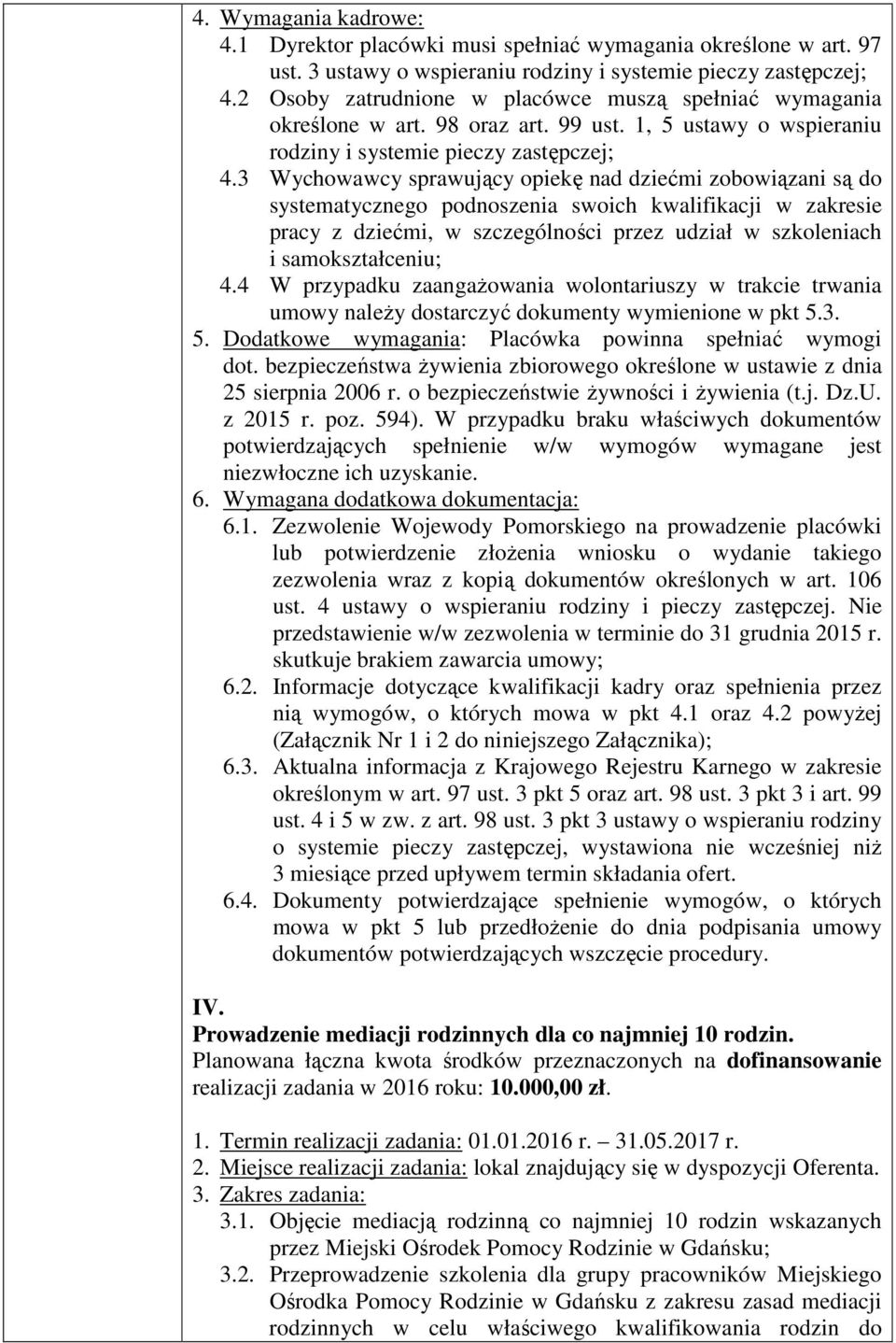 3 Wychowawcy sprawujący opiekę nad dziećmi zobowiązani są do systematycznego podnoszenia swoich kwalifikacji w zakresie pracy z dziećmi, w szczególności przez udział w szkoleniach i samokształceniu;