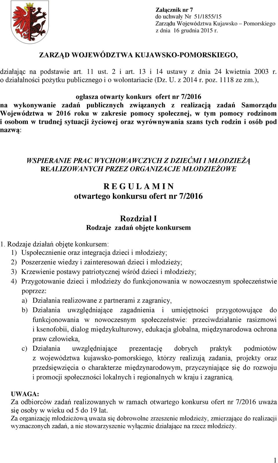 ), ogłasza otwarty konkurs ofert nr 7/2016 na wykonywanie zadań publicznych związanych z realizacją zadań Samorządu Województwa w 2016 roku w zakresie pomocy społecznej, w tym pomocy rodzinom i