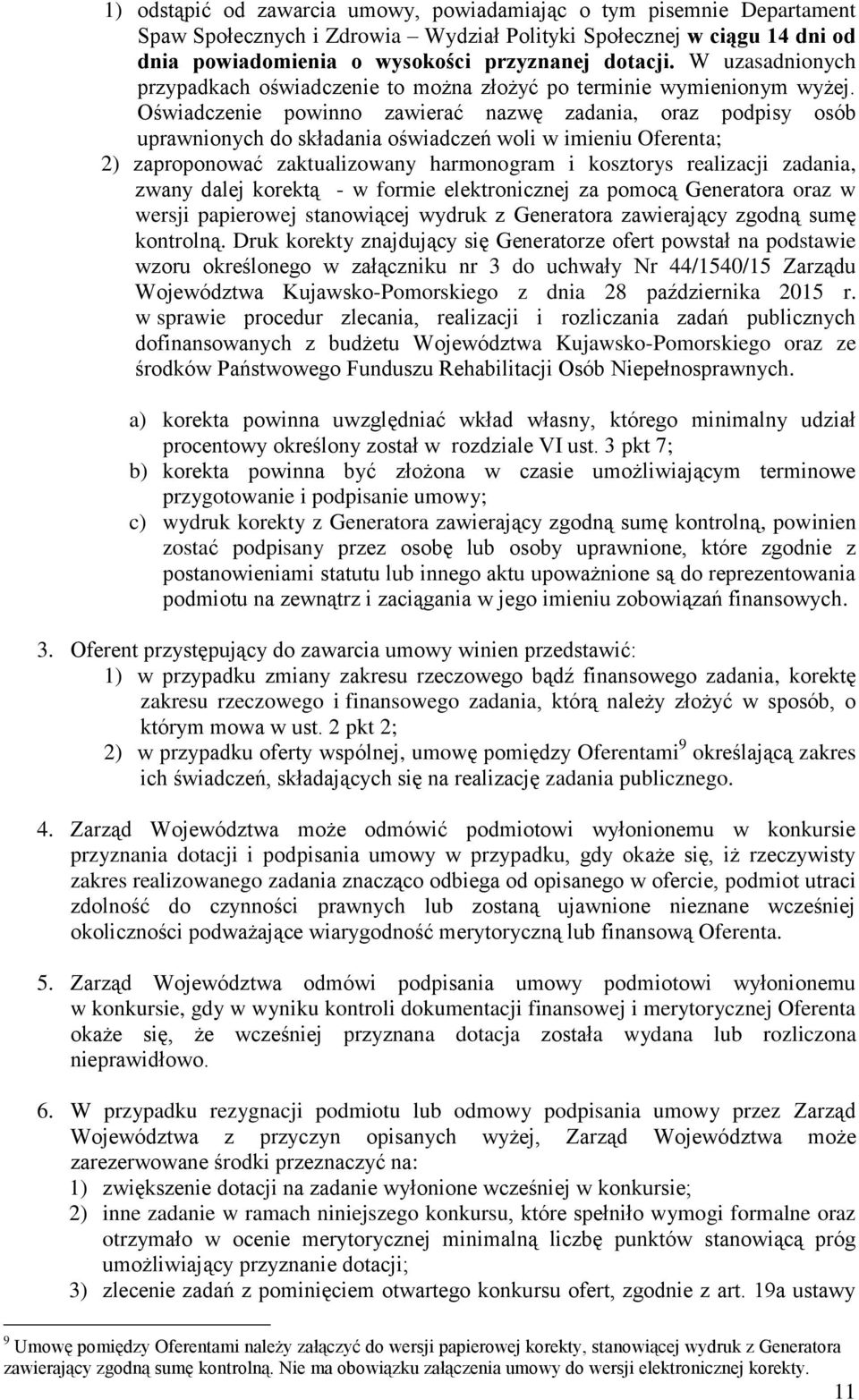 Oświadczenie powinno zawierać nazwę zadania, oraz podpisy osób uprawnionych do składania oświadczeń woli w imieniu Oferenta; 2) zaproponować zaktualizowany harmonogram i kosztorys realizacji zadania,