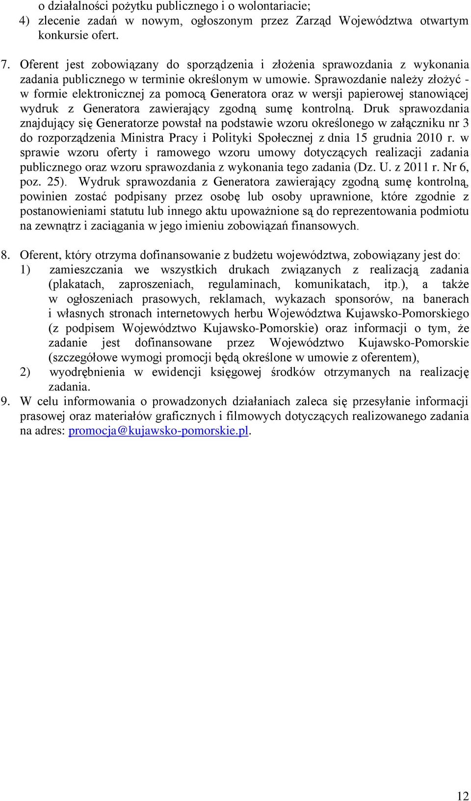 Sprawozdanie należy złożyć - w formie elektronicznej za pomocą Generatora oraz w wersji papierowej stanowiącej wydruk z Generatora zawierający zgodną sumę kontrolną.