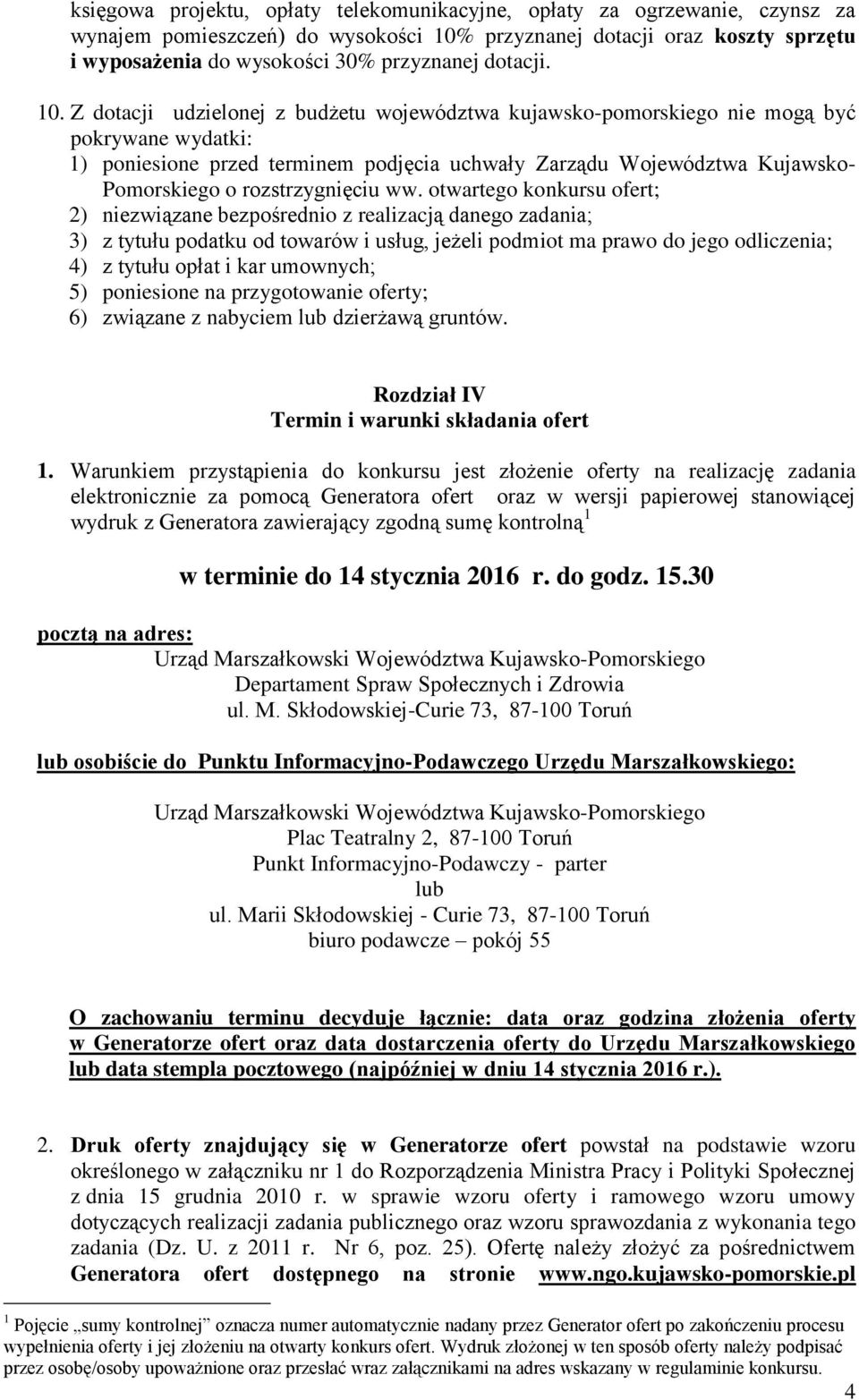 Z dotacji udzielonej z budżetu województwa kujawsko-pomorskiego nie mogą być pokrywane wydatki: 1) poniesione przed terminem podjęcia uchwały Zarządu Województwa Kujawsko- Pomorskiego o
