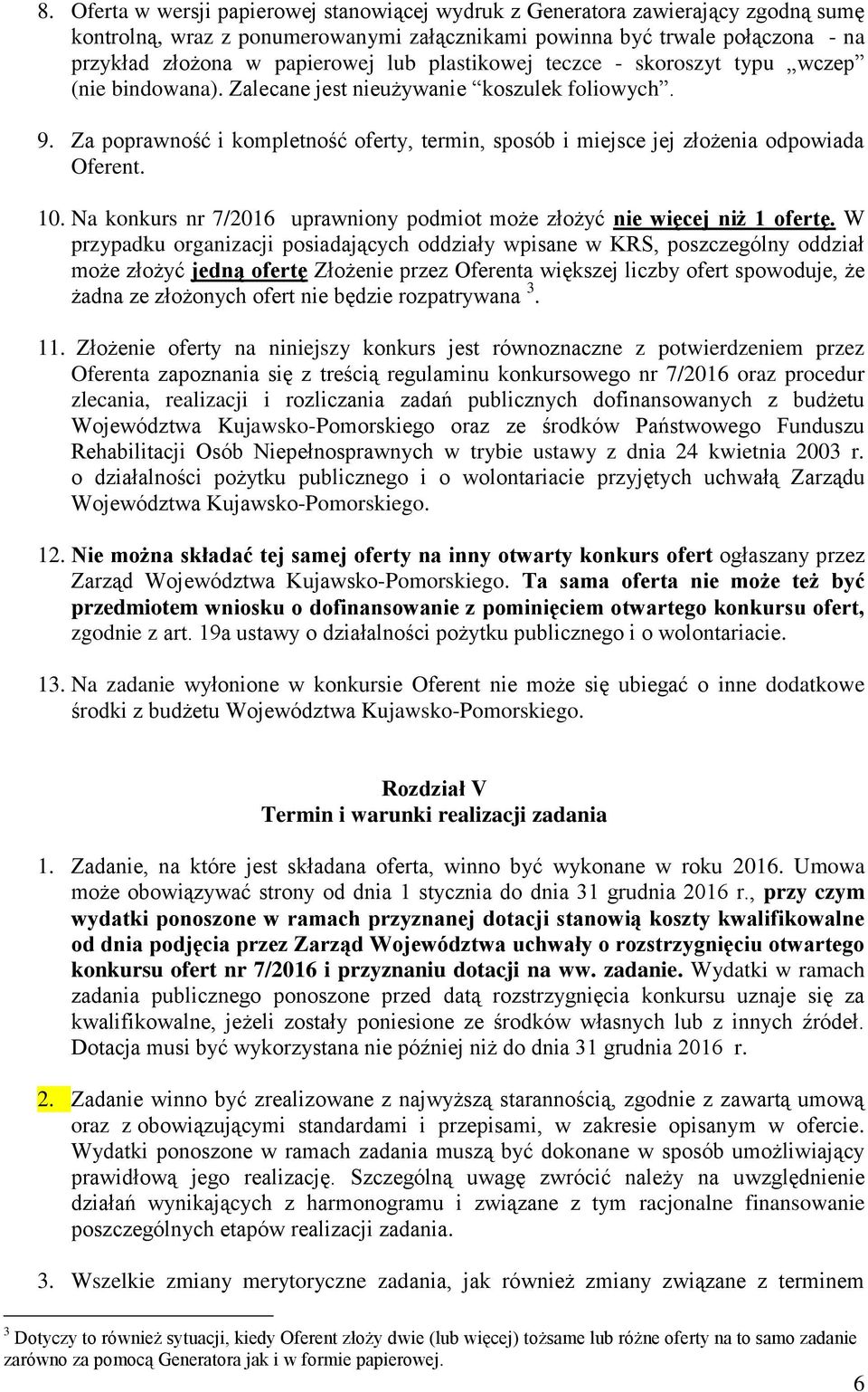 10. Na konkurs nr 7/2016 uprawniony podmiot może złożyć nie więcej niż 1 ofertę.