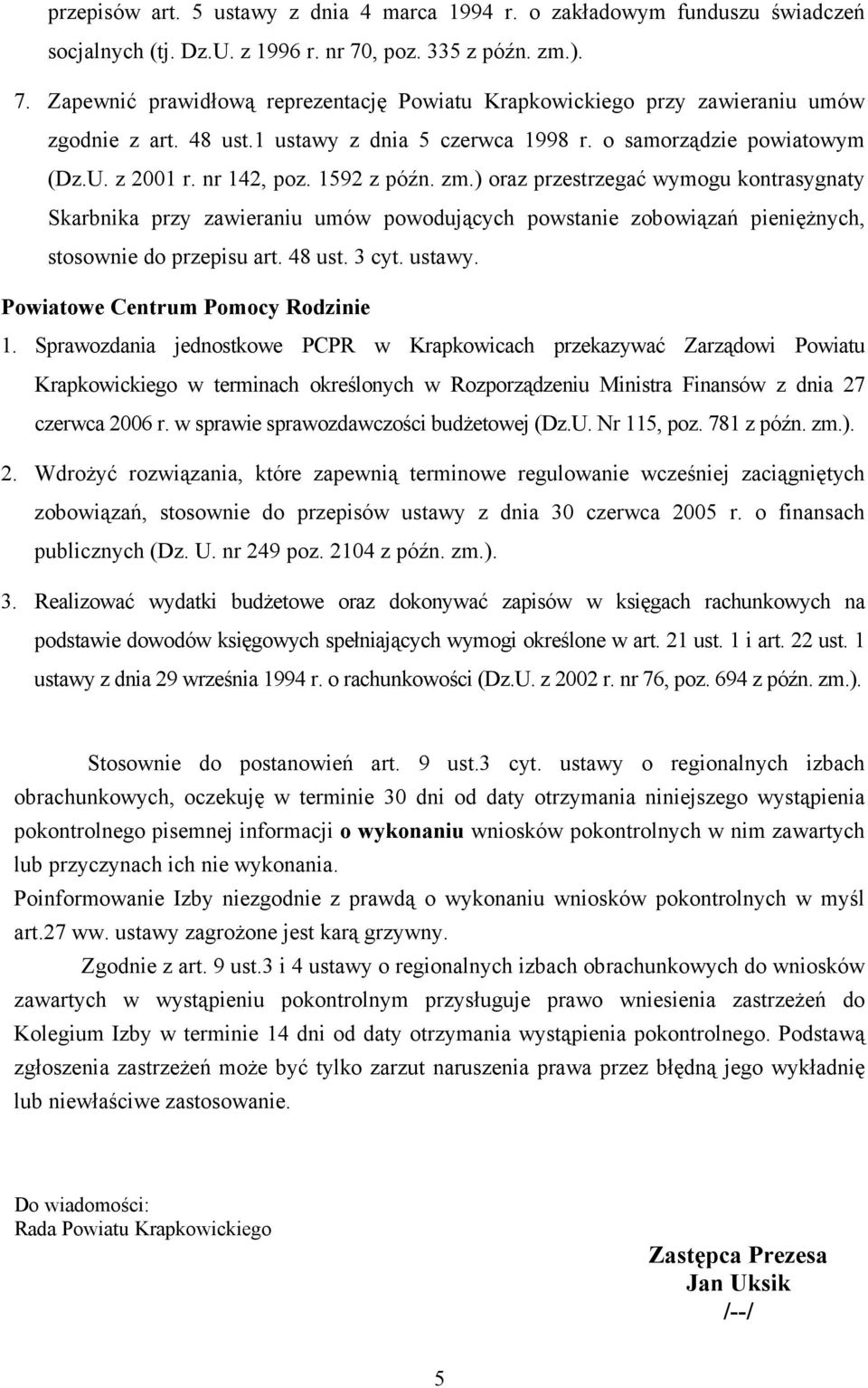 z 2001 r. nr 142, poz. 1592 z późn. zm.) oraz przestrzegać wymogu kontrasygnaty Skarbnika przy zawieraniu umów powodujących powstanie zobowiązań pienięŝnych, stosownie do przepisu art. 48 ust. 3 cyt.