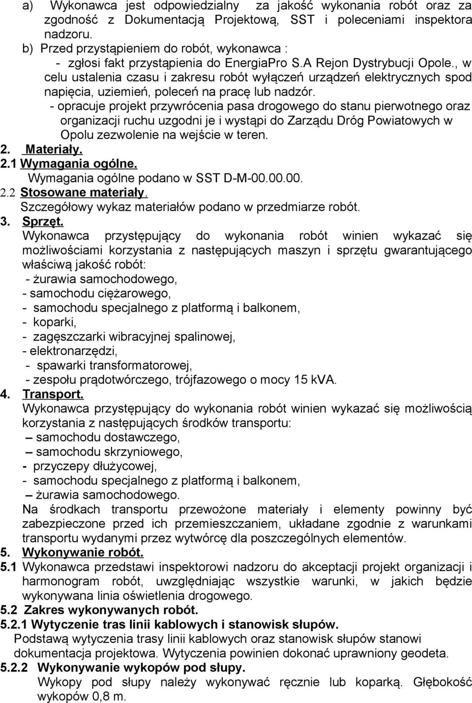 , w celu ustalenia czasu i zakresu robót wyłączeń urządzeń elektrycznych spod napięcia, uziemień, poleceń na pracę lub nadzór.