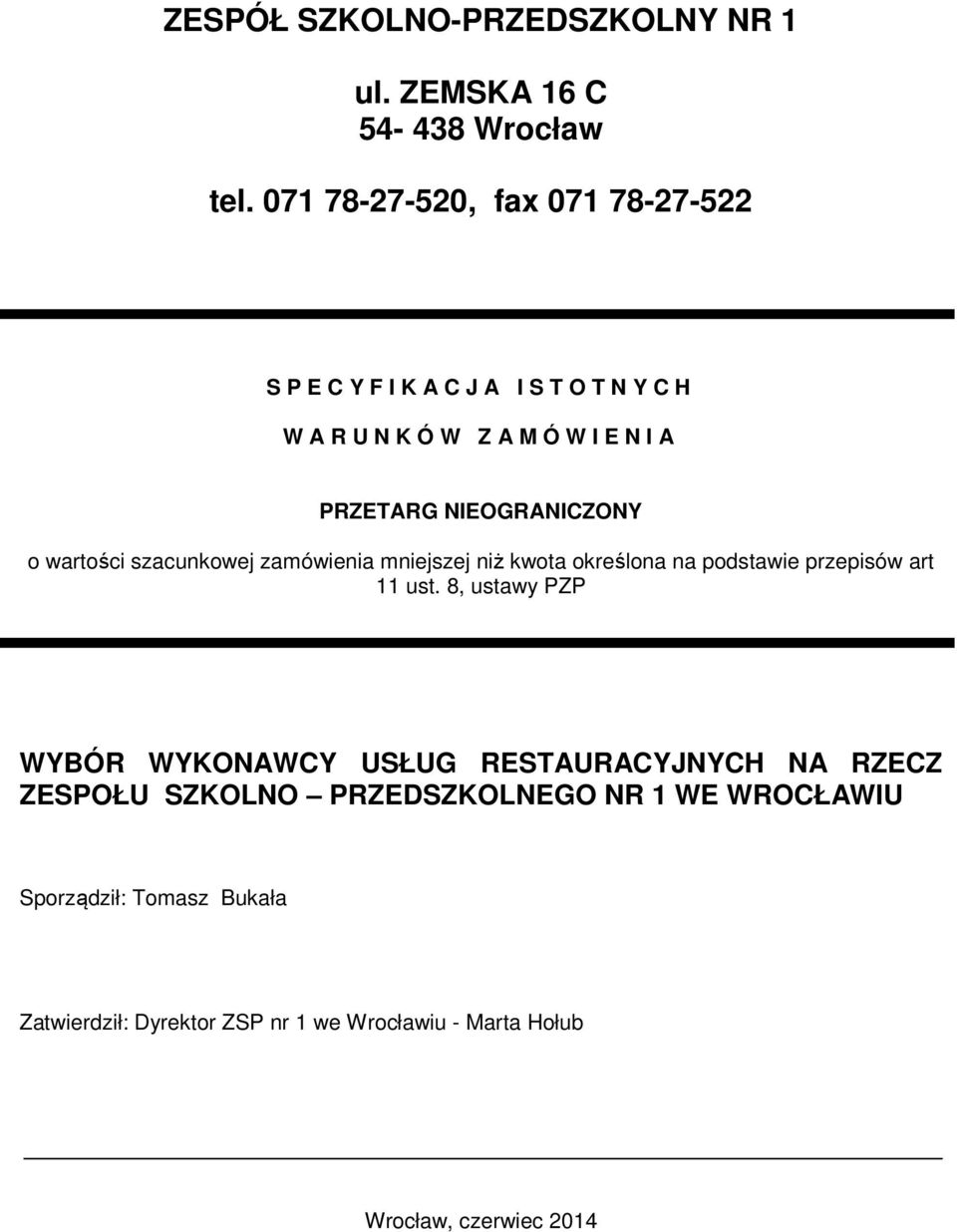 NIEOGRANICZONY o wartości szacunkowej zamówienia mniejszej niż kwota określona na podstawie przepisów art 11 ust.