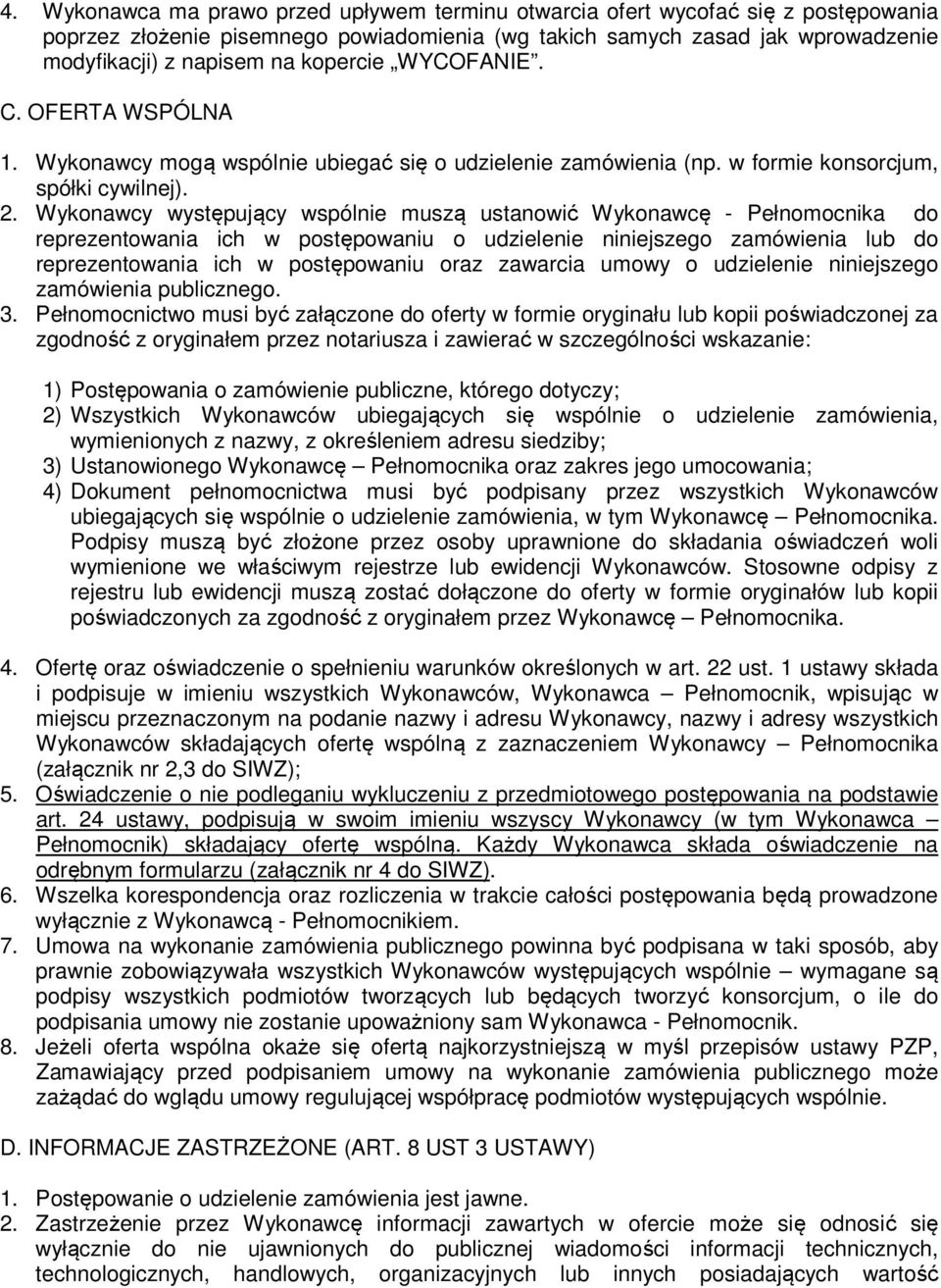 Wykonawcy występujący wspólnie muszą ustanowić Wykonawcę - Pełnomocnika do reprezentowania ich w postępowaniu o udzielenie niniejszego zamówienia lub do reprezentowania ich w postępowaniu oraz