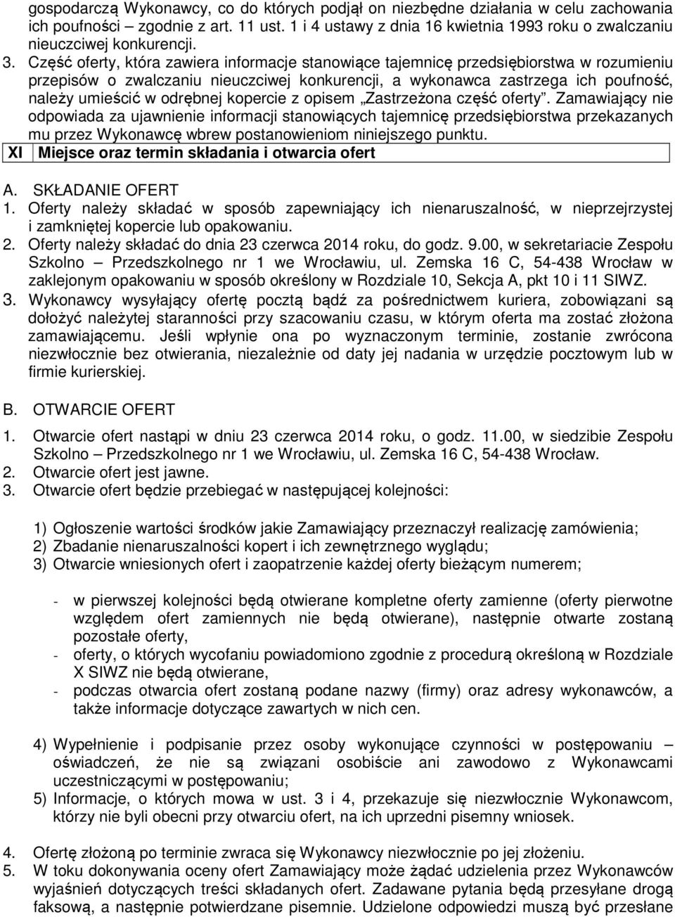 Część oferty, która zawiera informacje stanowiące tajemnicę przedsiębiorstwa w rozumieniu przepisów o zwalczaniu nieuczciwej konkurencji, a wykonawca zastrzega ich poufność, należy umieścić w