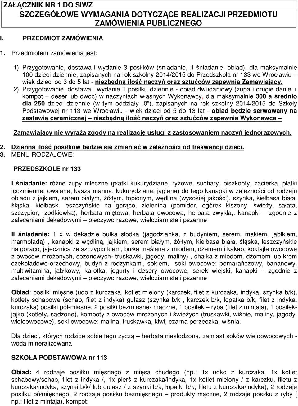 nr 133 we Wrocławiu wiek dzieci od 3 do 5 lat - niezbędną ilość naczyń oraz sztućców zapewnia Zamawiający.