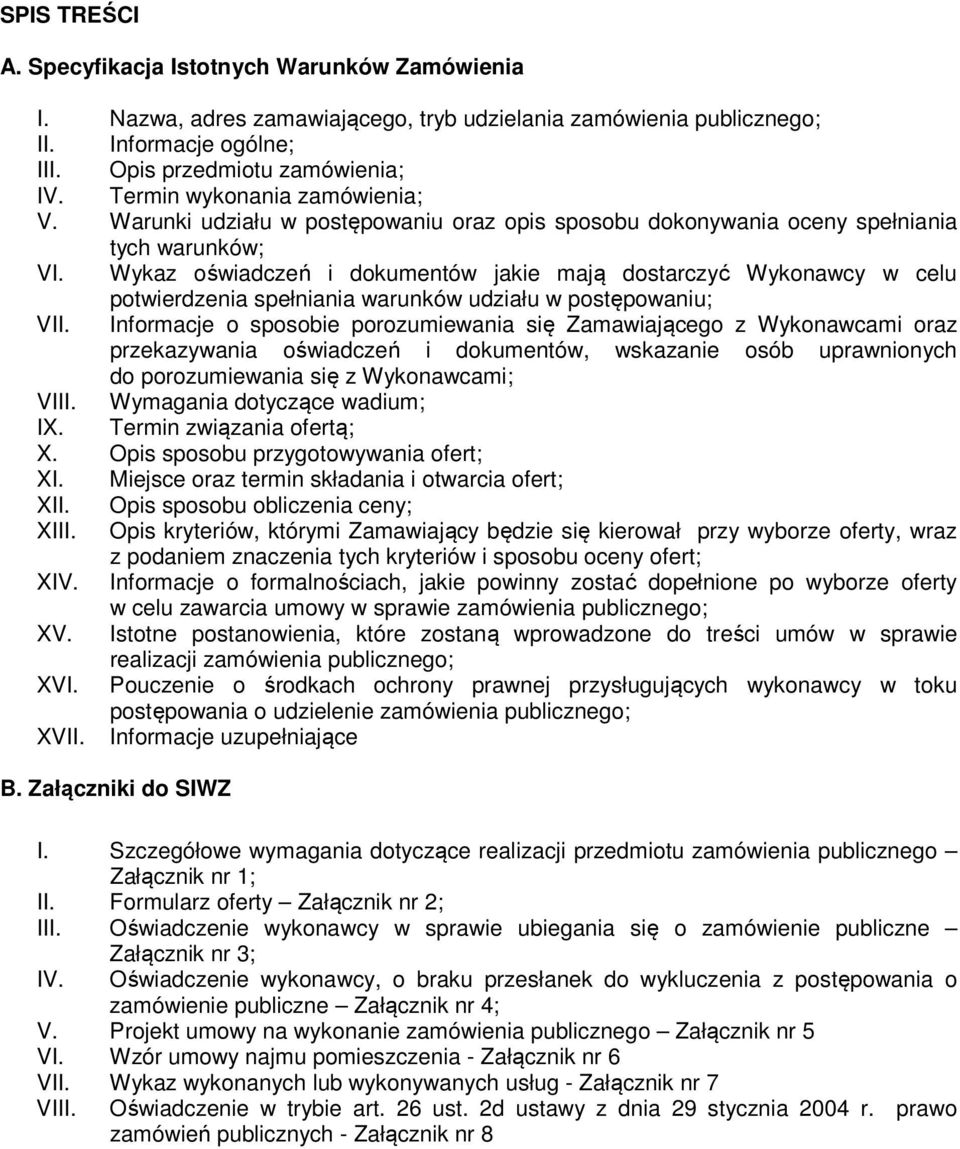 Wykaz oświadczeń i dokumentów jakie mają dostarczyć Wykonawcy w celu potwierdzenia spełniania warunków udziału w postępowaniu; VII.
