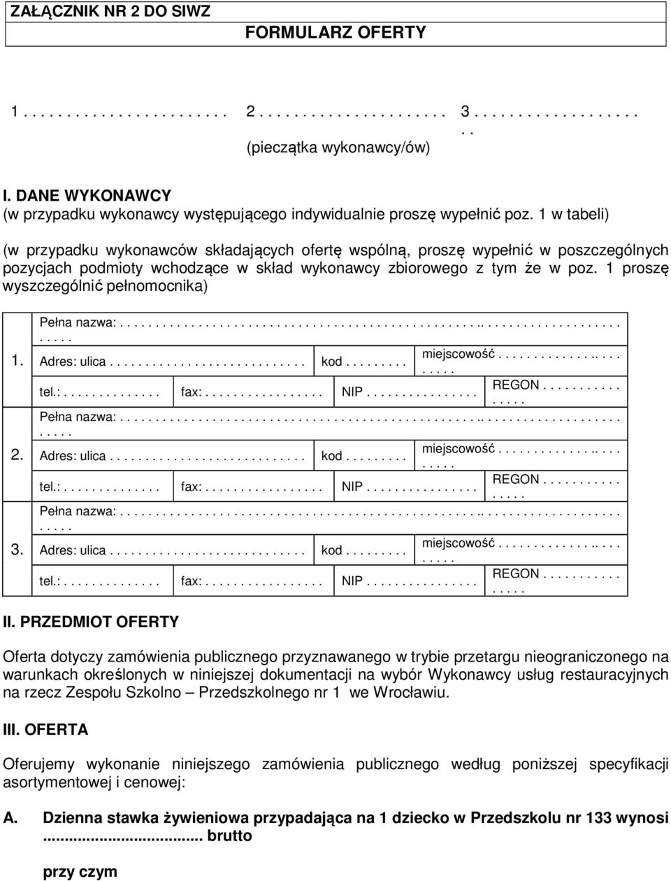 1 w tabeli) (w przypadku wykonawców składających ofertę wspólną, proszę wypełnić w poszczególnych pozycjach podmioty wchodzące w skład wykonawcy zbiorowego z tym że w poz.