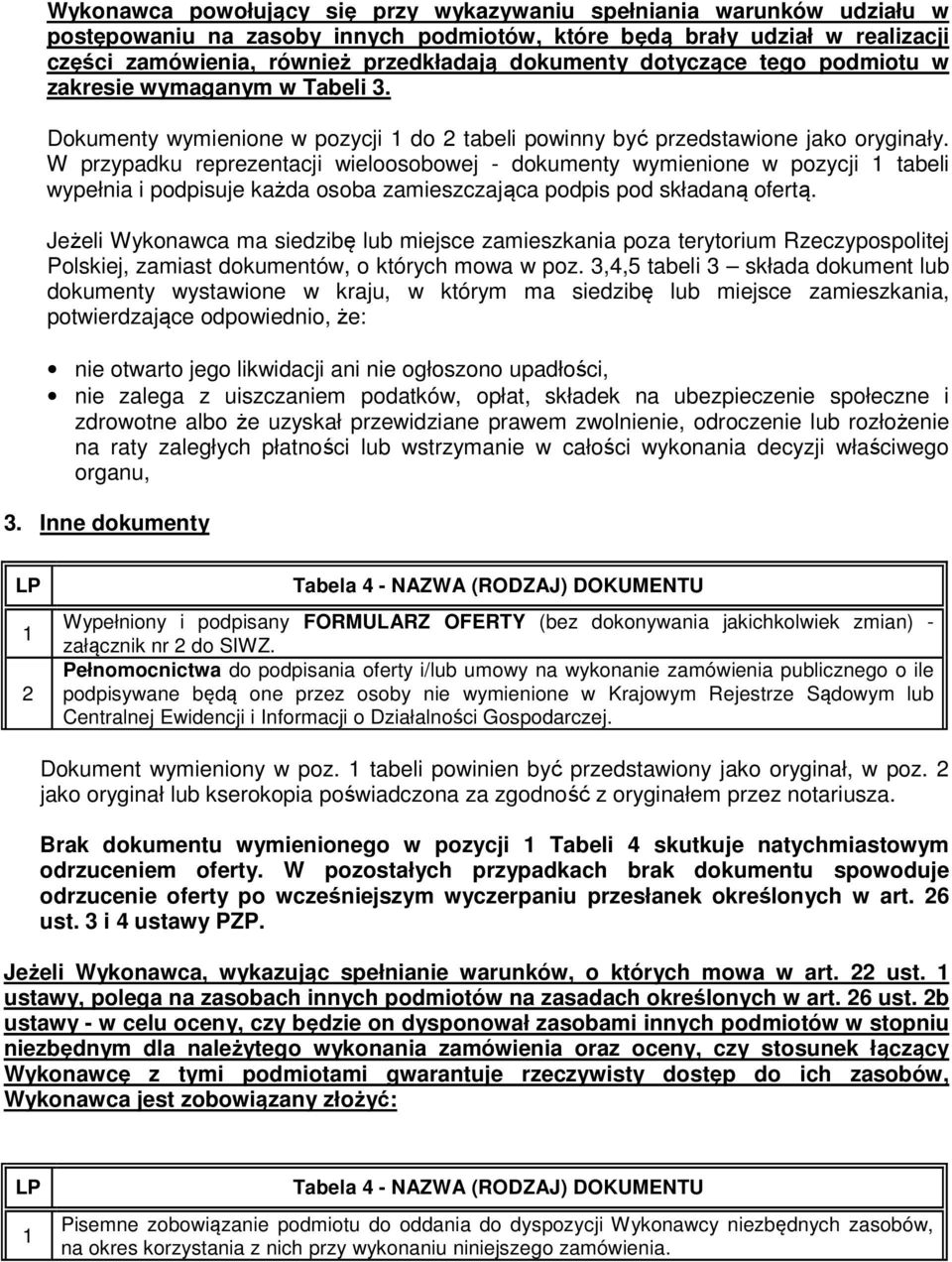 W przypadku reprezentacji wieloosobowej - dokumenty wymienione w pozycji 1 tabeli wypełnia i podpisuje każda osoba zamieszczająca podpis pod składaną ofertą.