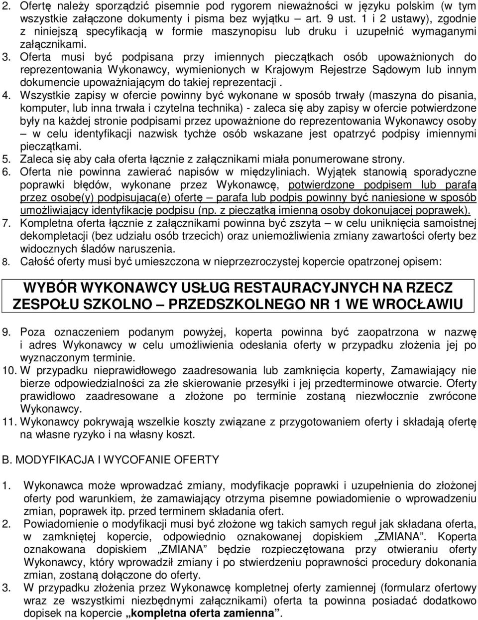 Oferta musi być podpisana przy imiennych pieczątkach osób upoważnionych do reprezentowania Wykonawcy, wymienionych w Krajowym Rejestrze Sądowym lub innym dokumencie upoważniającym do takiej