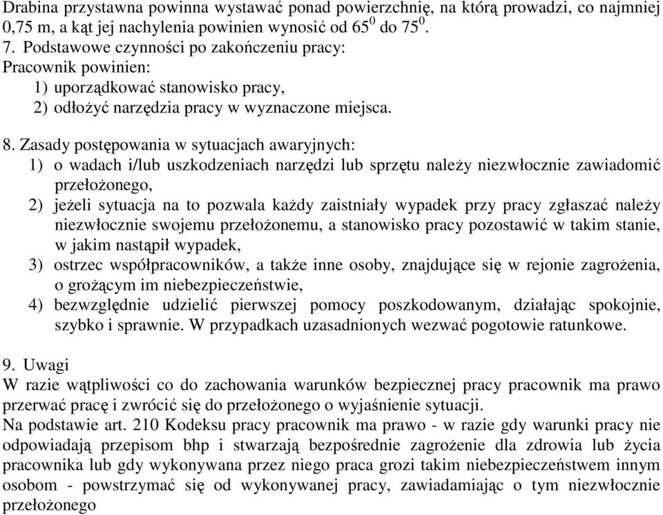 Zasady postępowania w sytuacjach awaryjnych: 1) o wadach i/lub uszkodzeniach narzędzi lub sprzętu należy niezwłocznie zawiadomić przełożonego, 2) jeżeli sytuacja na to pozwala każdy zaistniały