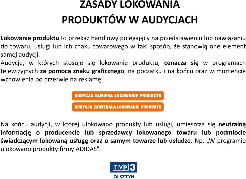 Audycje, w których stosuje się lokowanie produktu, oznacza się w programach telewizyjnych za pomocą znaku graficznego, na początku i na końcu oraz w momencie wznowienia