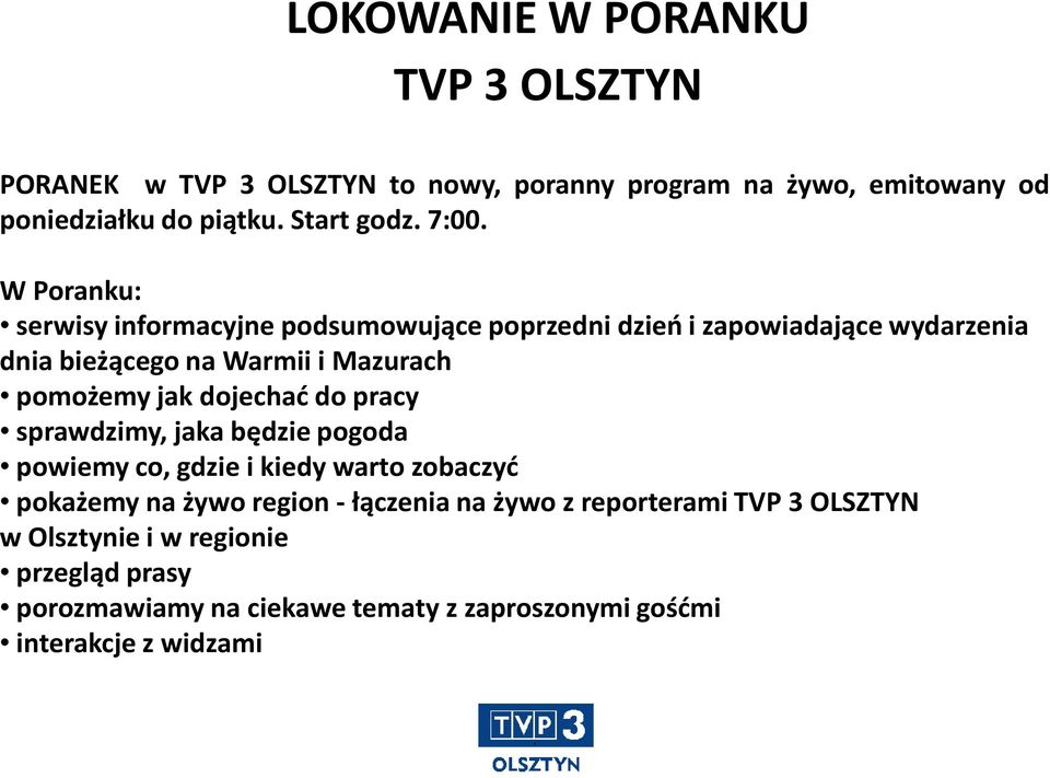 jak dojechać do pracy sprawdzimy, jaka będzie pogoda powiemy co, gdzie i kiedy warto zobaczyć pokażemy na żywo region - łączenia na żywo z