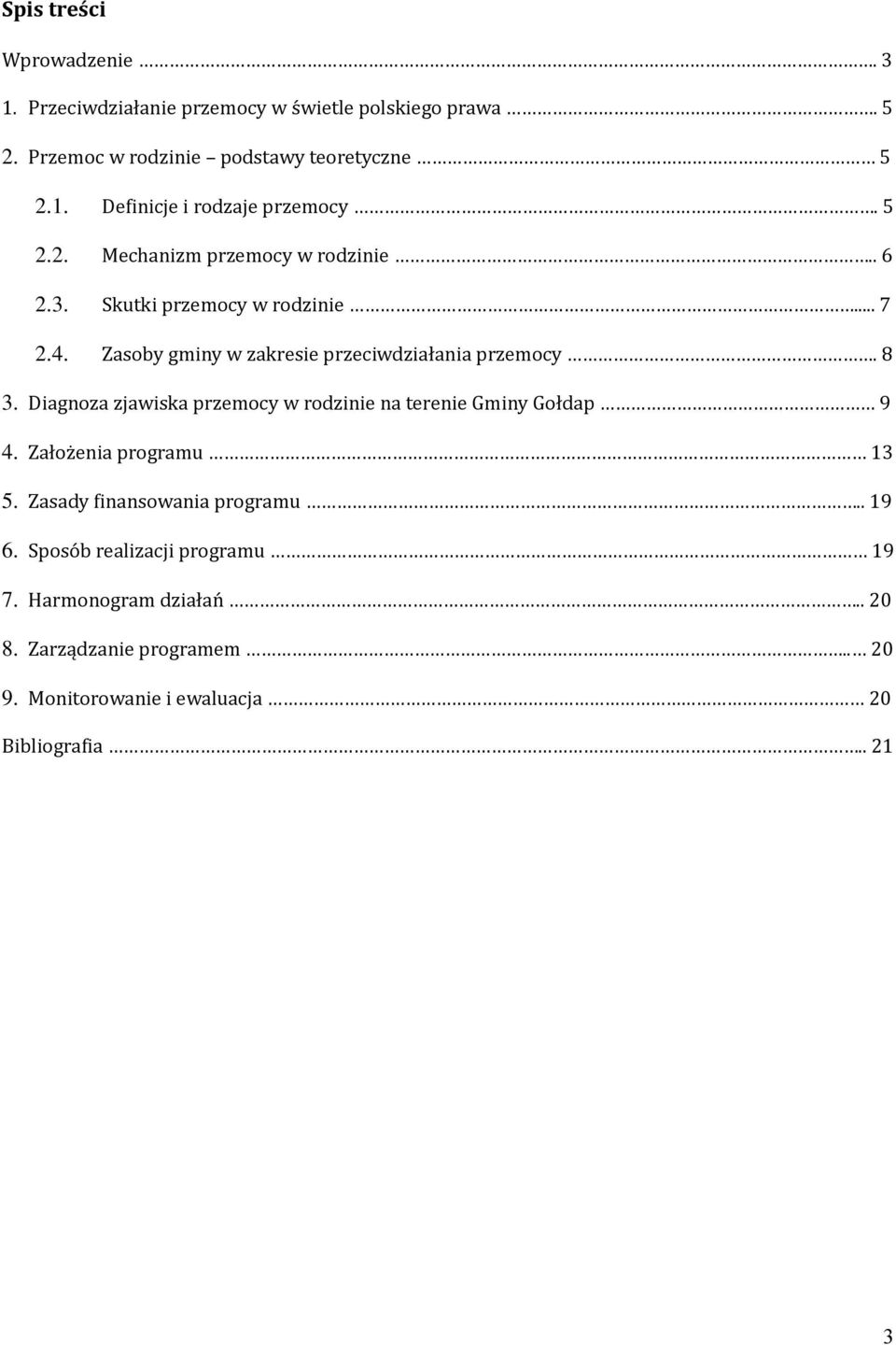 Diagnoza zjawiska przemocy w rodzinie na terenie Gminy Gołdap 9 4. Załoz enia programu 13 5. Zasady finansowania programu.. 19 6.