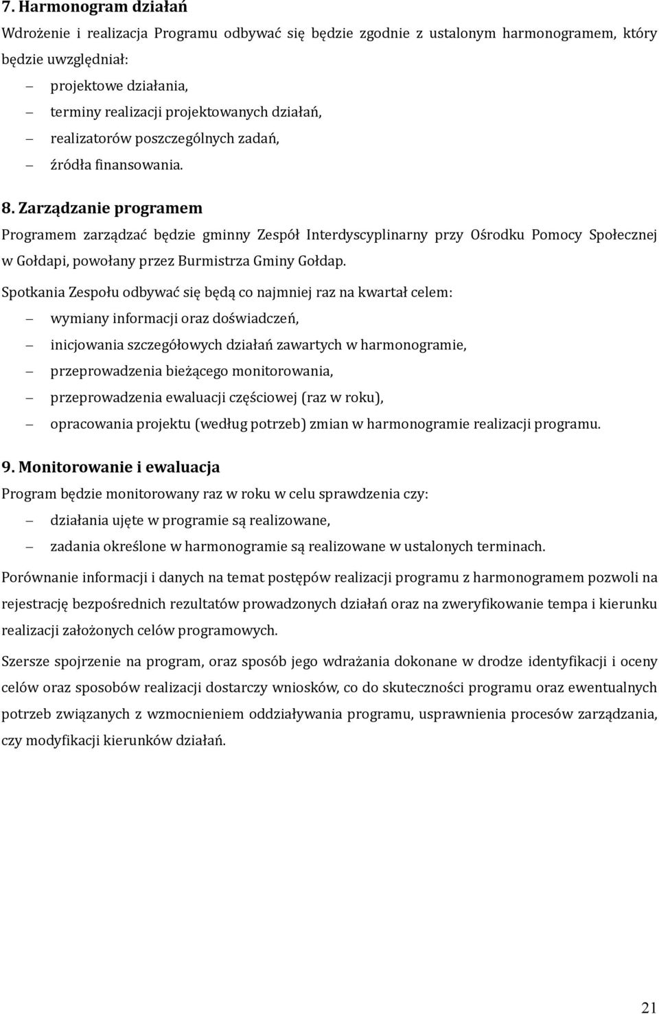 Zarządzanie programem Programem zarządzac będzie gminny Zespo ł przy Os rodku Pomocy Społecznej w Gołdapi, powołany przez Burmistrza Gminy Gołdap.