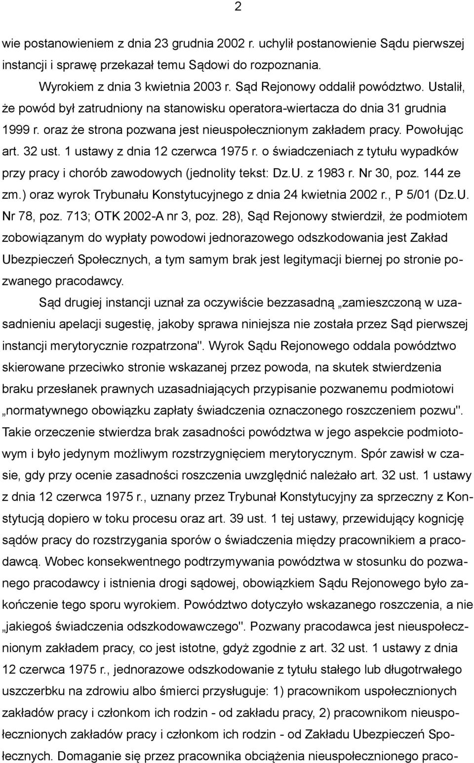 Powołując art. 32 ust. 1 ustawy z dnia 12 czerwca 1975 r. o świadczeniach z tytułu wypadków przy pracy i chorób zawodowych (jednolity tekst: Dz.U. z 1983 r. Nr 30, poz. 144 ze zm.