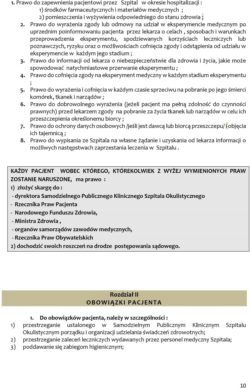 korzyściach leczniczych lub poznawczych, ryzyku oraz o możliwościach cofnięcia zgody i odstąpienia od udziału w eksperymencie w każdym jego stadium ; 3.