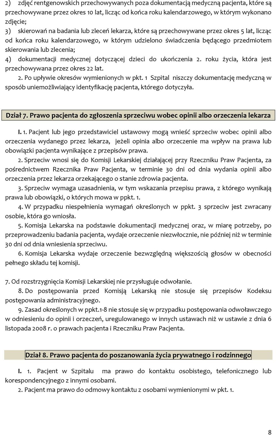 dokumentacji medycznej dotyczącej dzieci do ukończenia 2. roku życia, która jest przechowywana przez okres 22 lat. 2. Po upływie okresów wymienionych w pkt.