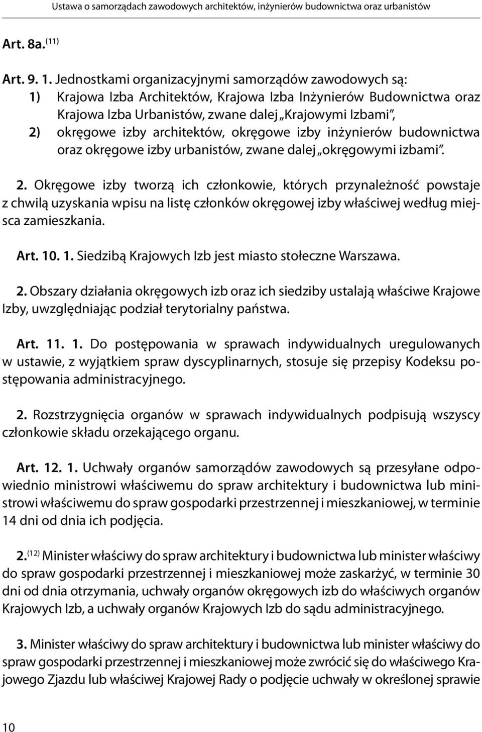 architektów, okręgowe izby inżynierów budownictwa oraz okręgowe izby urbanistów, zwane dalej okręgowymi izbami. 2.