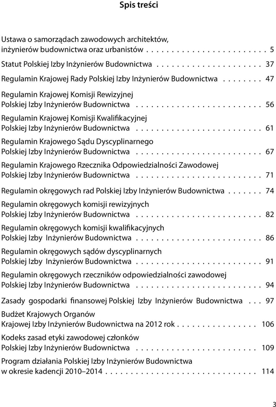 ........................ 56 Regulamin Krajowej Komisji Kwalifikacyjnej Polskiej Izby Inżynierów Budownictwa......................... 61 Regulamin Krajowego Sądu Dyscyplinarnego Polskiej Izby Inżynierów Budownictwa.