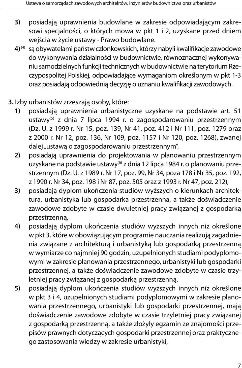 4) (4) są obywatelami państw członkowskich, którzy nabyli kwalifikacje zawodowe do wykonywania działalności w budownictwie, równoznacznej wykonywaniu samodzielnych funkcji technicznych w budownictwie