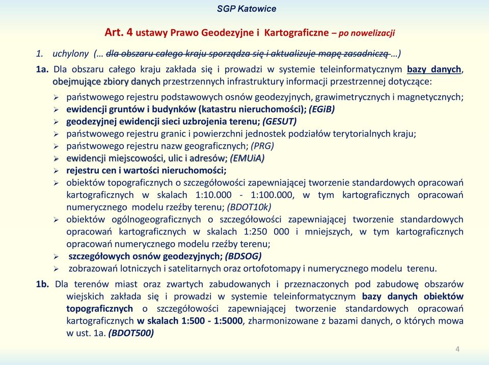 rejestru podstawowych osnów geodezyjnych, grawimetrycznych i magnetycznych; ewidencji gruntów i budynków (katastru nieruchomości); (EGiB) geodezyjnej ewidencji sieci uzbrojenia terenu; (GESUT)