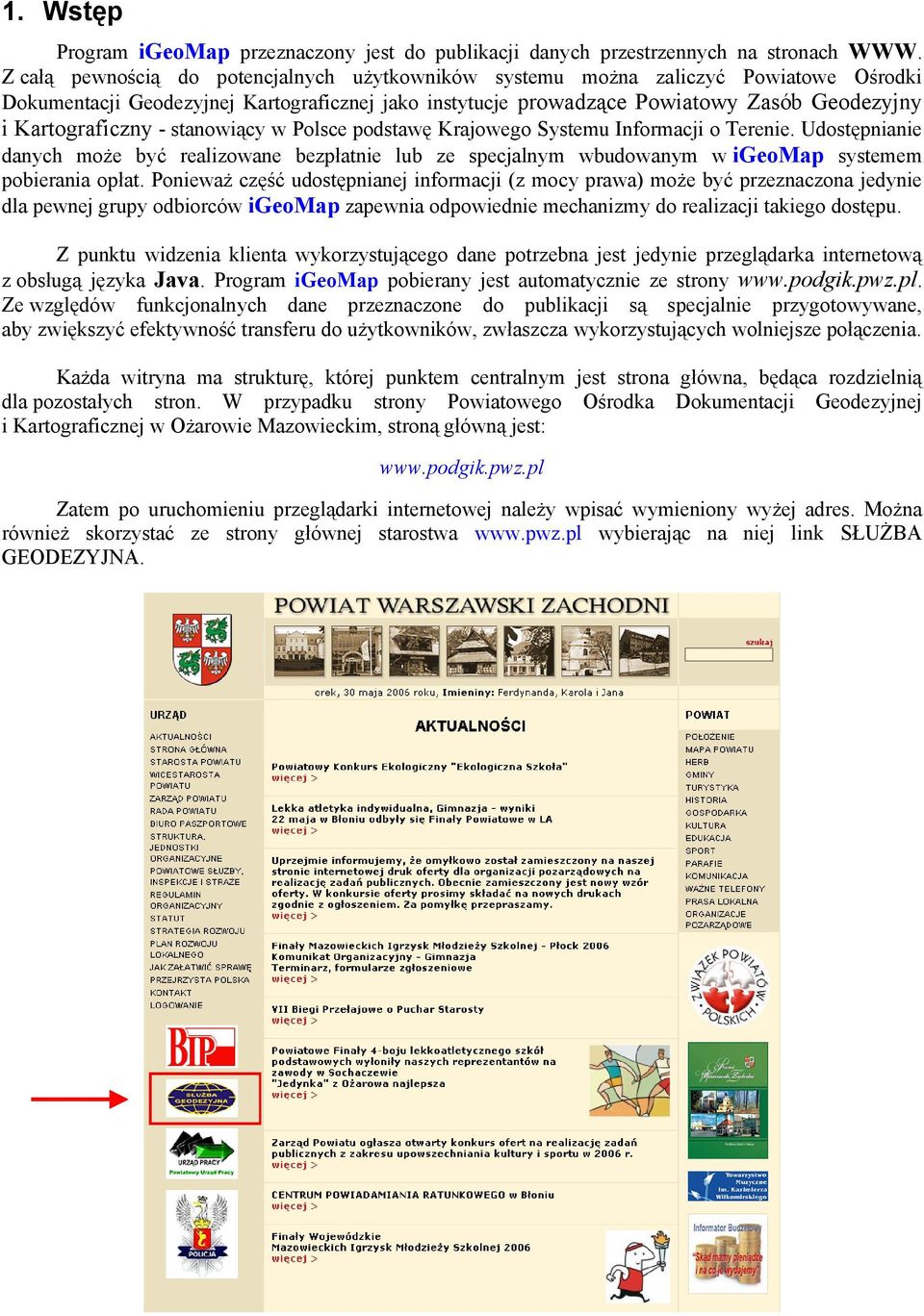 - stanowiący w Polsce podstawę Krajowego Systemu Informacji o Terenie. Udostępnianie danych może być realizowane bezpłatnie lub ze specjalnym wbudowanym w igeomap systemem pobierania opłat.