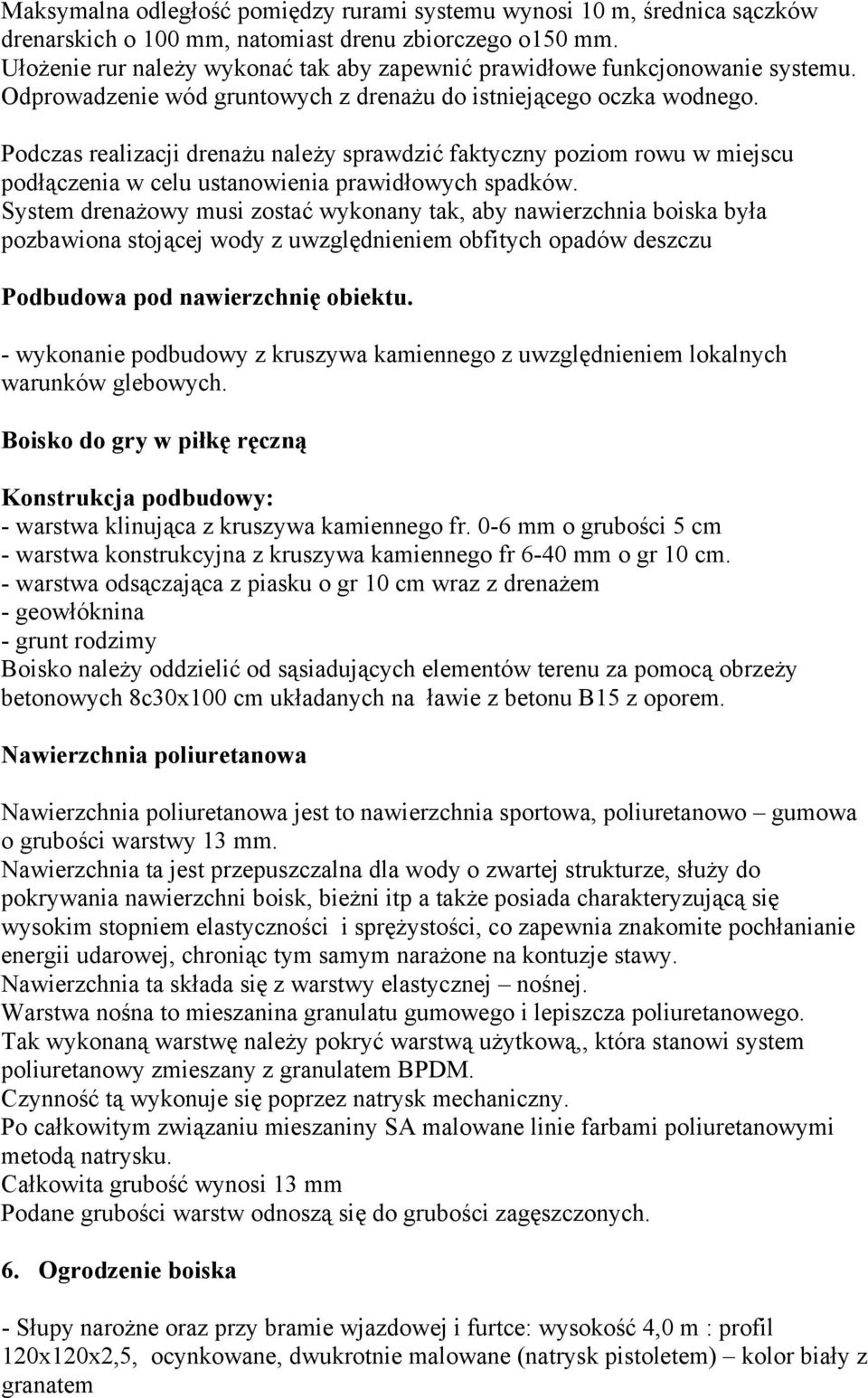 Podczas realizacji drenażu należy sprawdzić faktyczny poziom rowu w miejscu podłączenia w celu ustanowienia prawidłowych spadków.