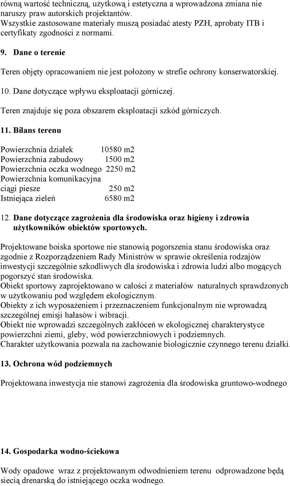 Dane o terenie Teren objęty opracowaniem nie jest położony w strefie ochrony konserwatorskiej. 10. Dane dotyczące wpływu eksploatacji górniczej.