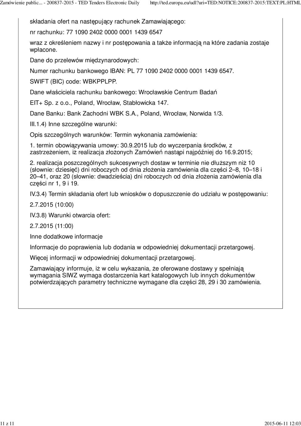 Dane właściciela rachunku bankowego: Wrocławskie Centrum Badań EIT+ Sp. z o.o., Poland, Wrocław, Stabłowicka 147. Dane Banku: Bank Zachodni WBK S.A., Poland, Wrocław, Norwida 1/3. III.1.4) Inne szczególne warunki: Opis szczególnych warunków: Termin wykonania zamówienia: 1.