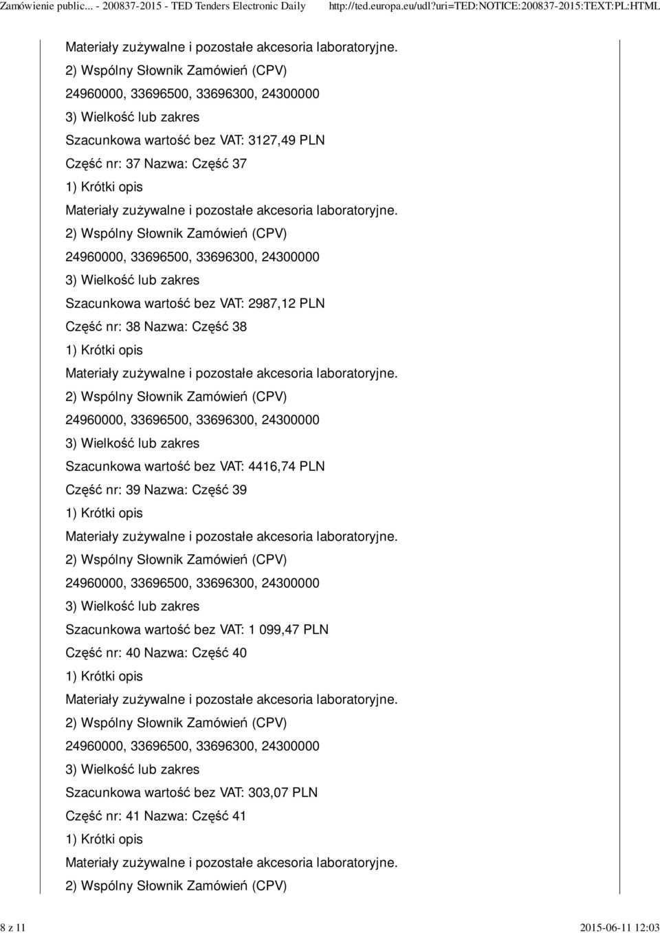 bez VAT: 4416,74 PLN Część nr: 39 Nazwa: Część 39 Szacunkowa wartość bez VAT: 1 099,47 PLN