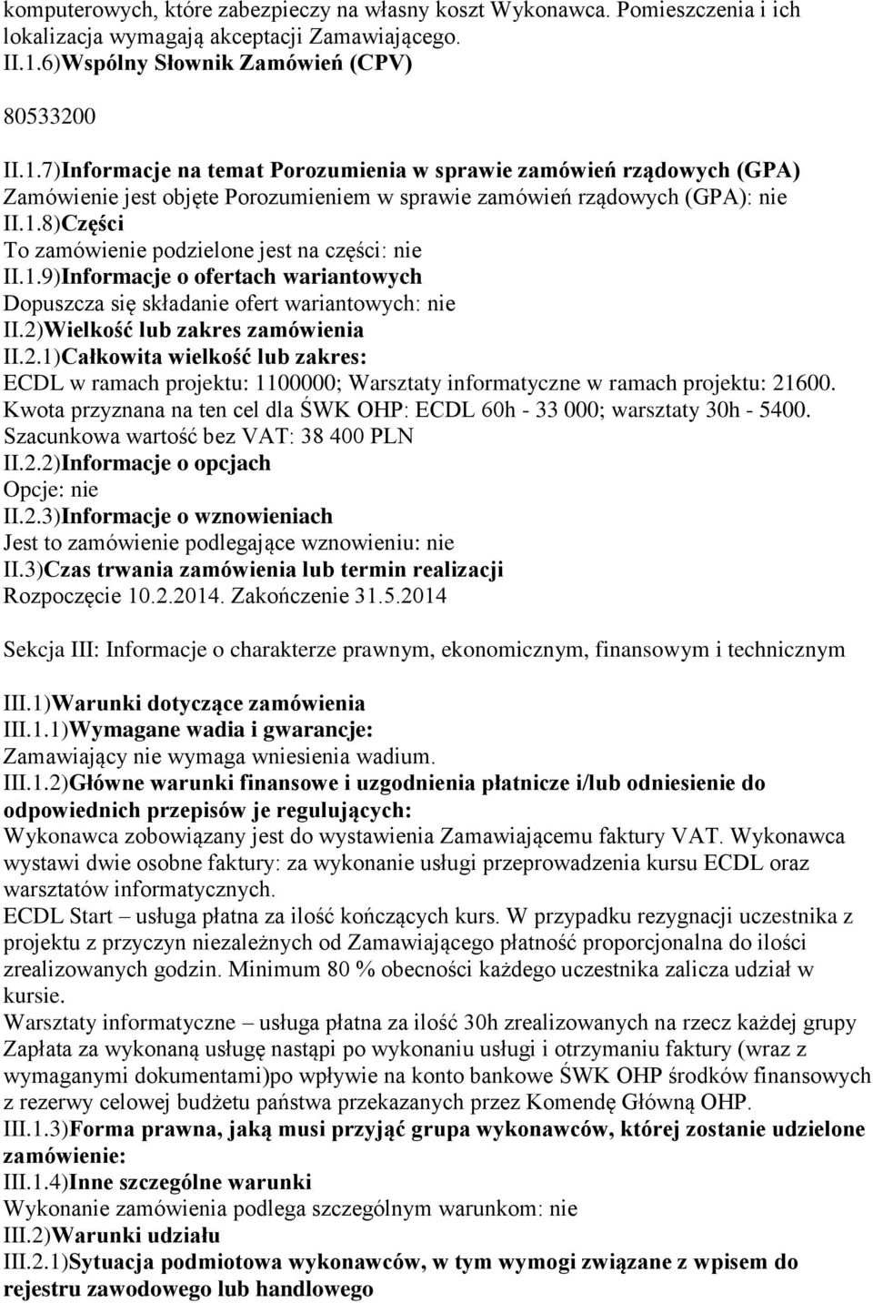 1.9)Informacje o ofertach wariantowych Dopuszcza się składanie ofert wariantowych: nie II.2)