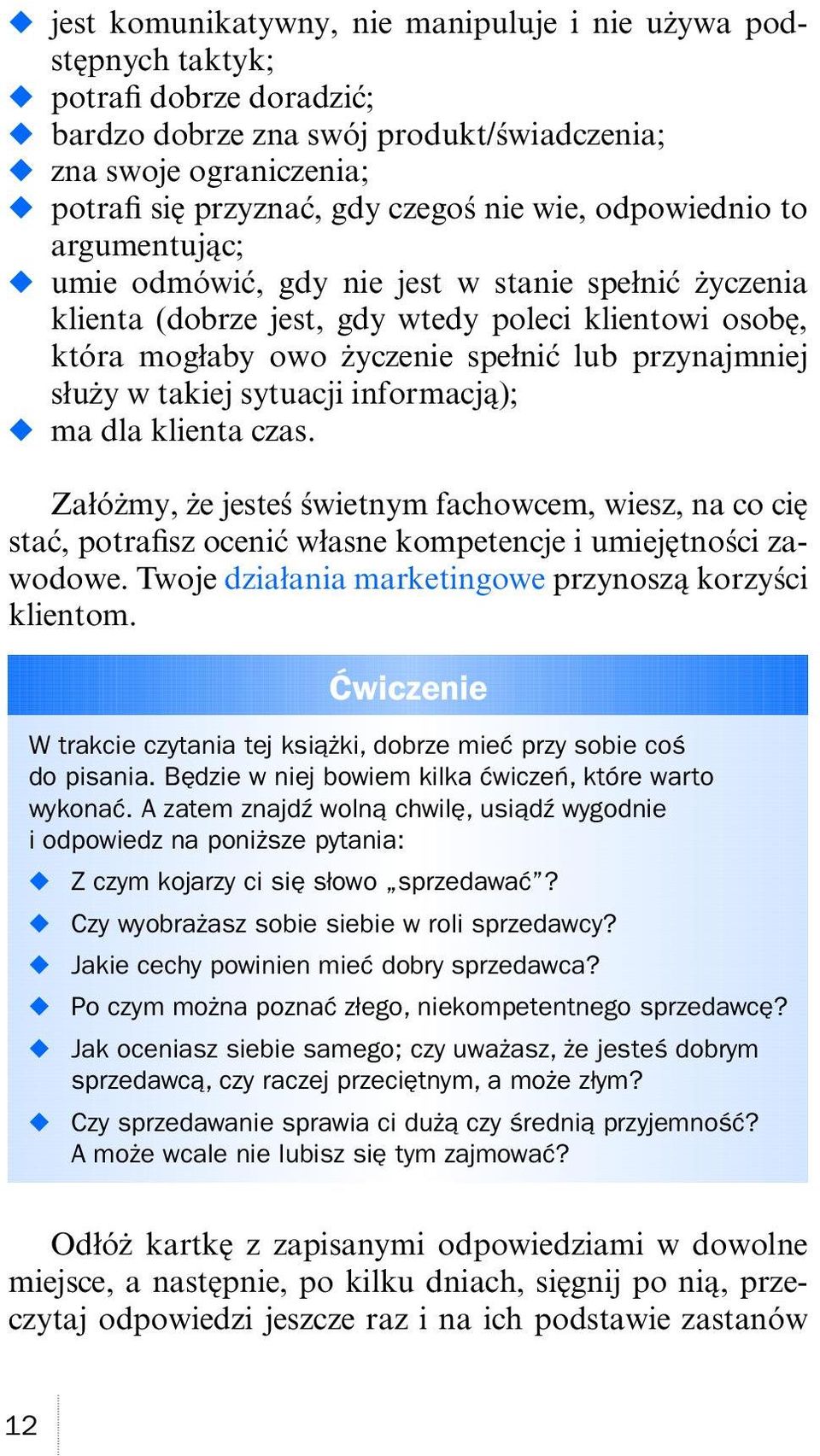 takiej sytuacji informacją); ma dla klienta czas. Załóżmy, że jesteś świetnym fachowcem, wiesz, na co cię stać, potraisz ocenić własne kompetencje i umiejętności zawodowe.
