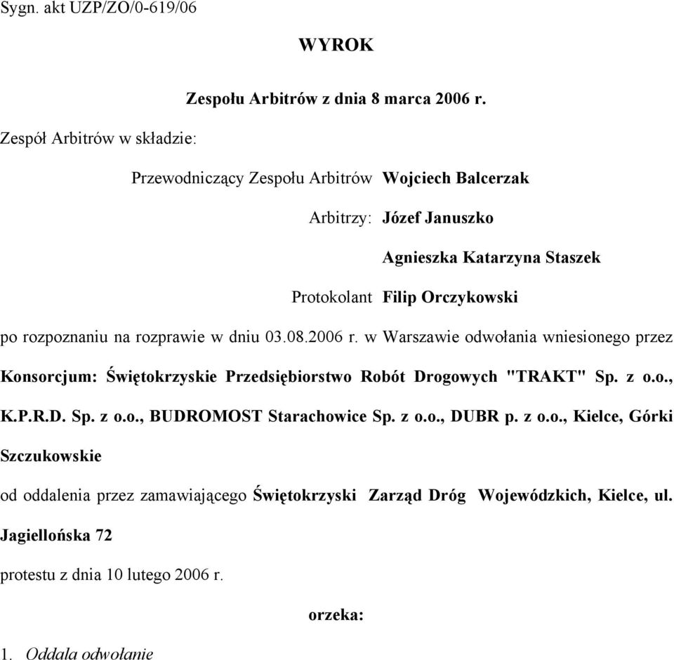 rozpoznaniu na rozprawie w dniu 03.08.2006 r. w Warszawie odwołania wniesionego przez Konsorcjum: Świętokrzyskie Przedsiębiorstwo Robót Drogowych "TRAKT" Sp. z o.o., K.