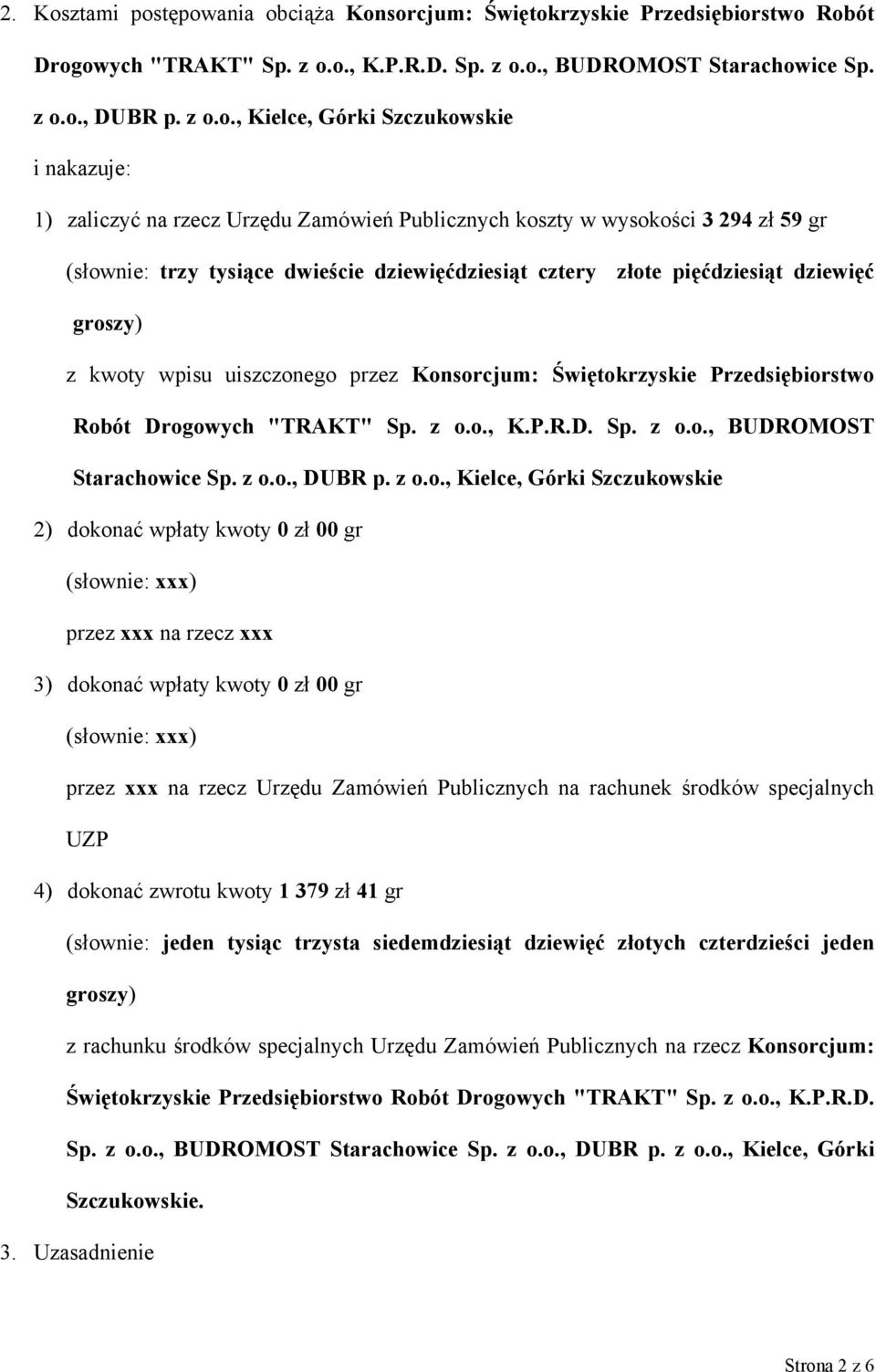 tępowania obciąża Konsorcjum: Świętokrzyskie Przedsiębiorstwo Robót Drogowych "TRAKT" Sp. z o.o., K.P.R.D. Sp. z o.o., BUDROMOST Starachowice Sp. z o.o., DUBR p. z o.o., Kielce, Górki Szczukowskie i