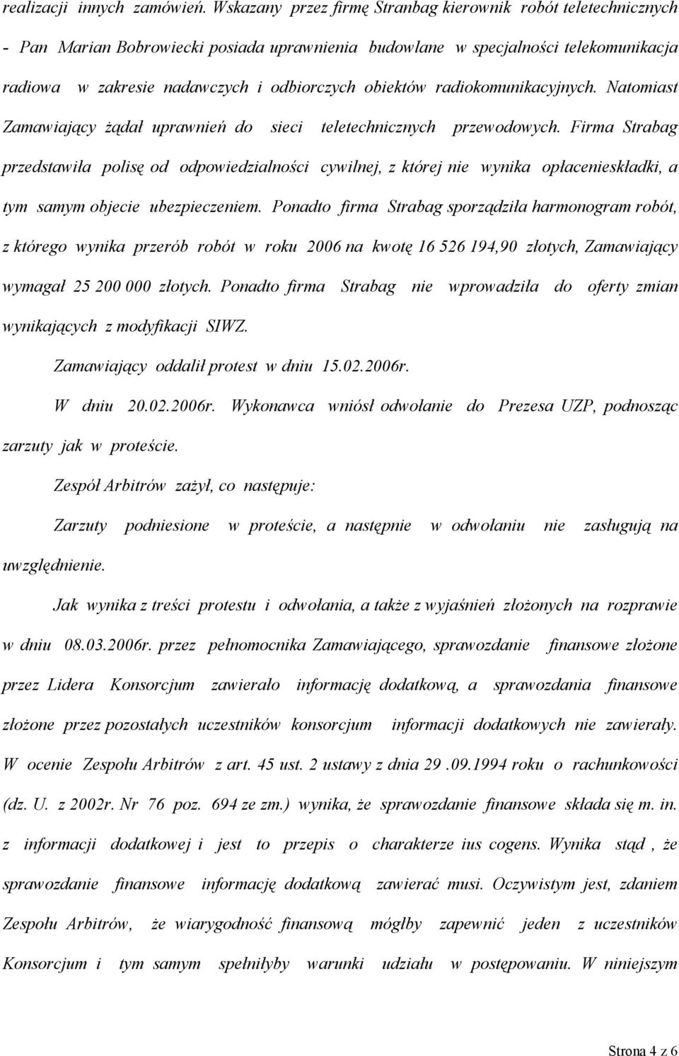 obiektów radiokomunikacyjnych. Natomiast Zamawiający żądał uprawnień do sieci teletechnicznych przewodowych.