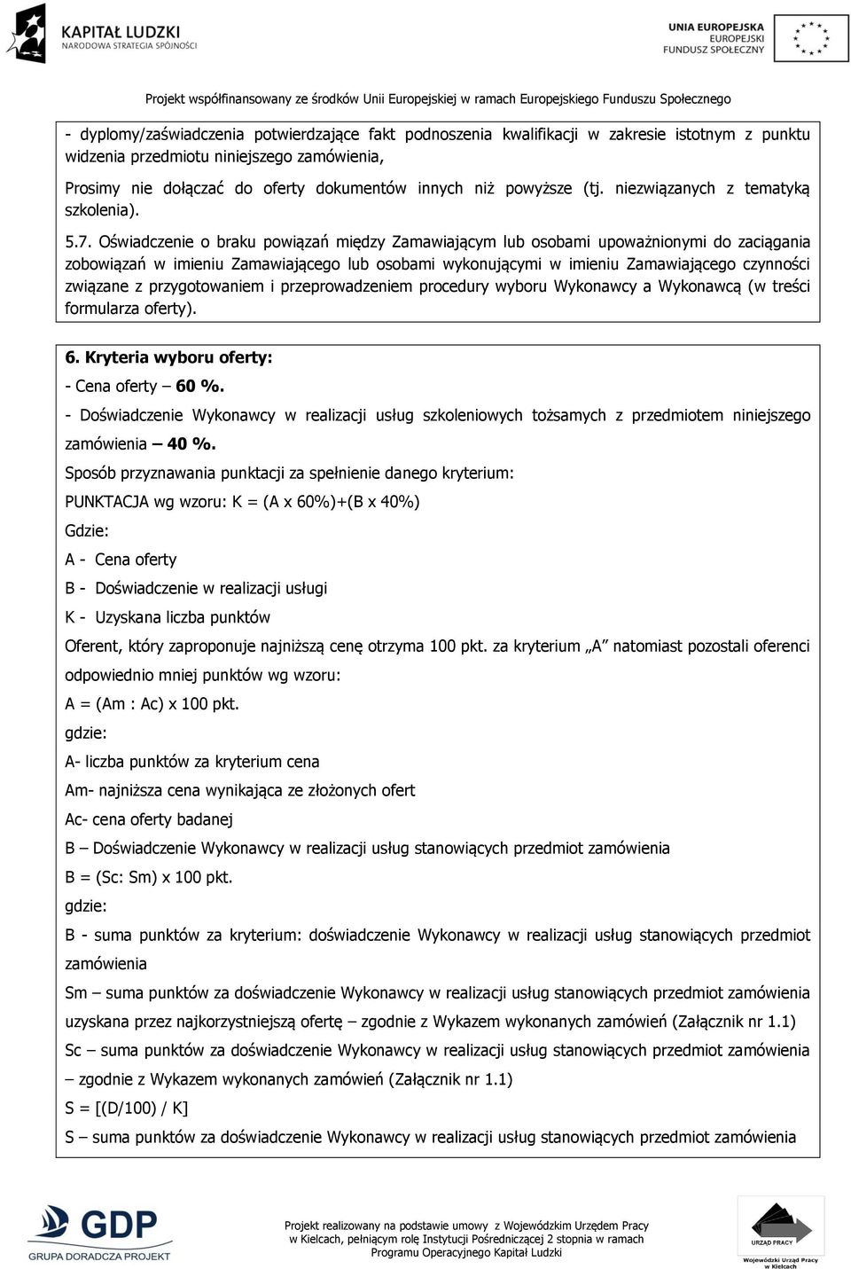 Oświadczenie o braku powiązań między Zamawiającym lub osobami upoważnionymi do zaciągania zobowiązań w imieniu Zamawiającego lub osobami wykonującymi w imieniu Zamawiającego czynności związane z