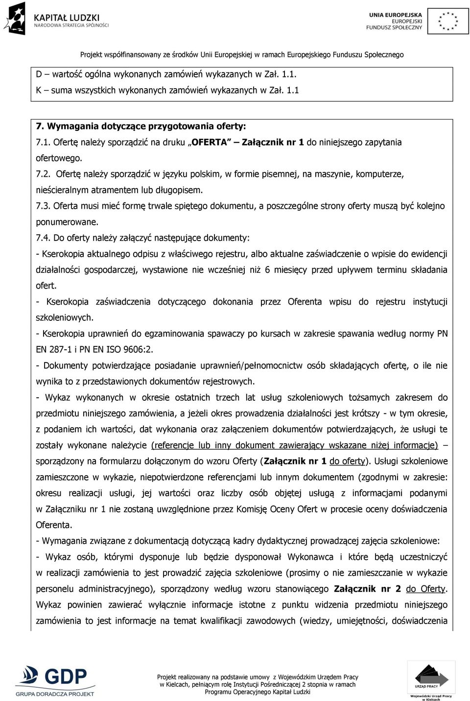Oferta musi mieć formę trwale spiętego dokumentu, a poszczególne strony oferty muszą być kolejno ponumerowane. 7.4.