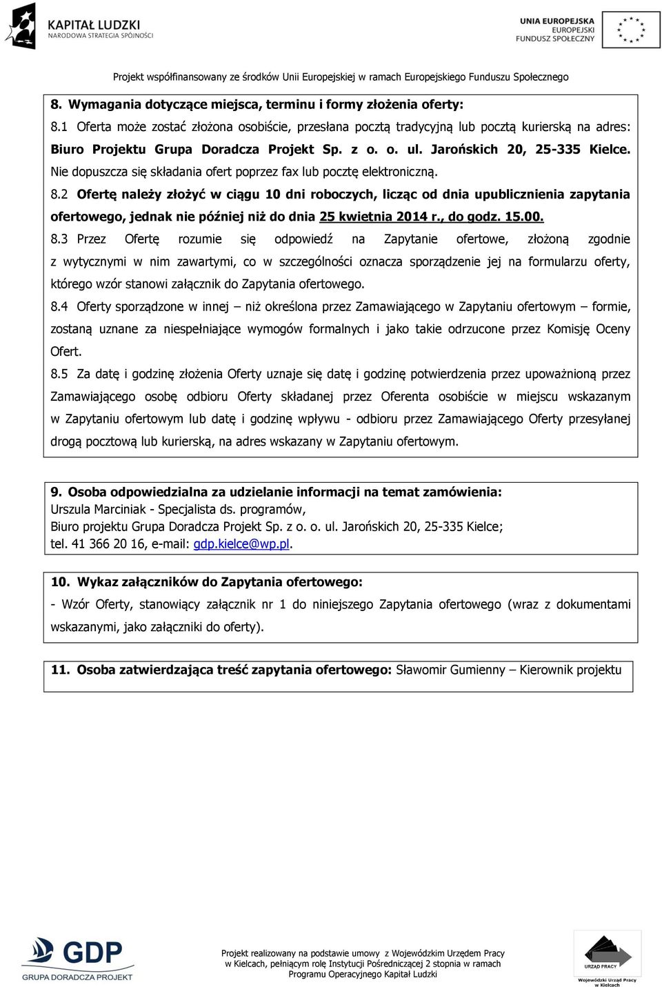 Nie dopuszcza się składania ofert poprzez fax lub pocztę elektroniczną. 8.