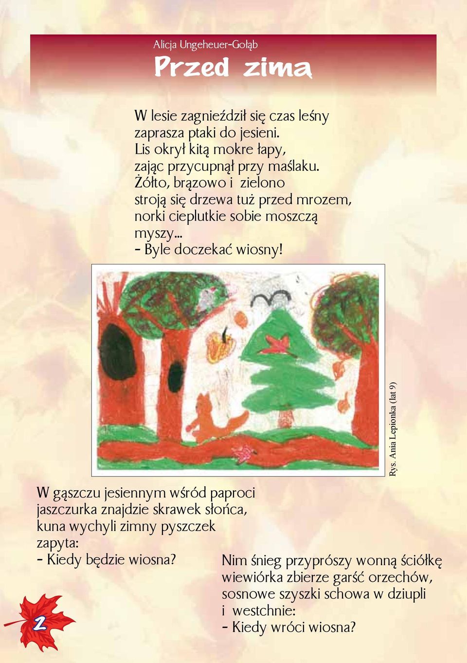 Żółto, brązowo i zielono stroją się drzewa tuż przed mrozem, norki cieplutkie sobie moszczą myszy... - Byle doczekać wiosny!