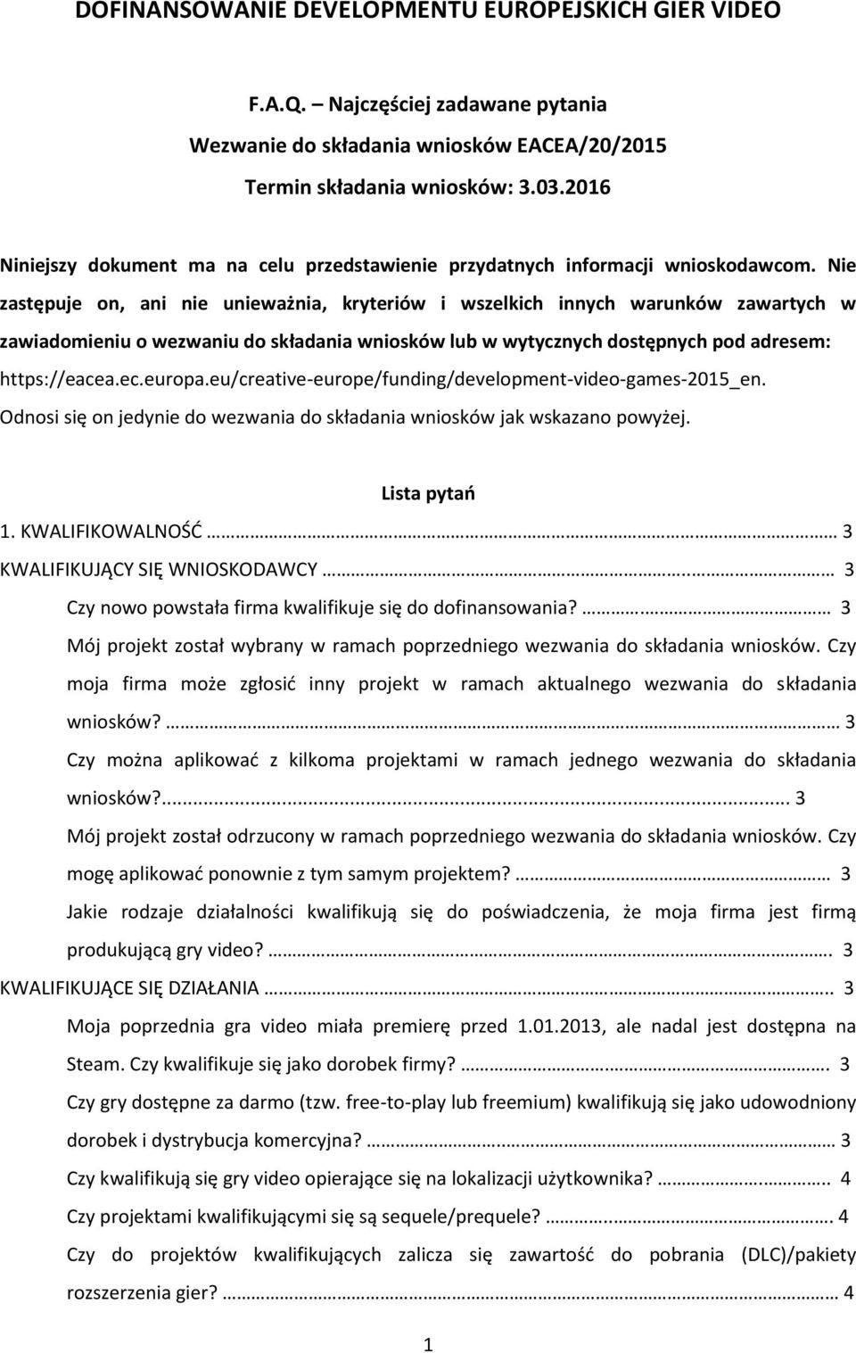 Nie zastępuje on, ani nie unieważnia, kryteriów i wszelkich innych warunków zawartych w zawiadomieniu o wezwaniu do składania wniosków lub w wytycznych dostępnych pod adresem: https://eacea.ec.europa.