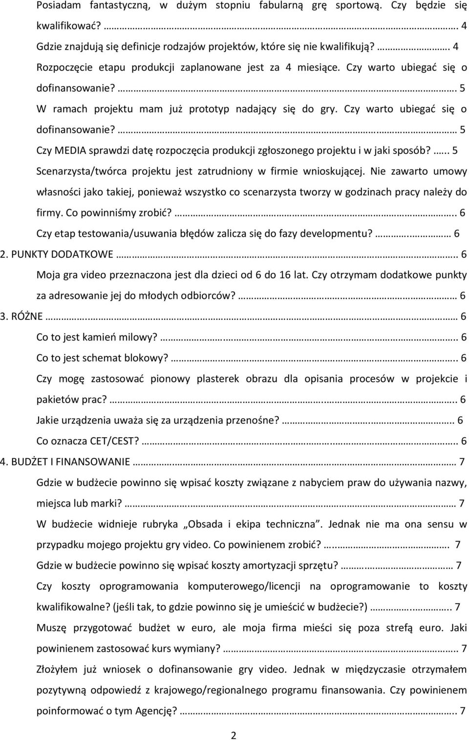 Czy warto ubiegać się o dofinansowanie?. 5 Czy MEDIA sprawdzi datę rozpoczęcia produkcji zgłoszonego projektu i w jaki sposób?... 5 Scenarzysta/twórca projektu jest zatrudniony w firmie wnioskującej.