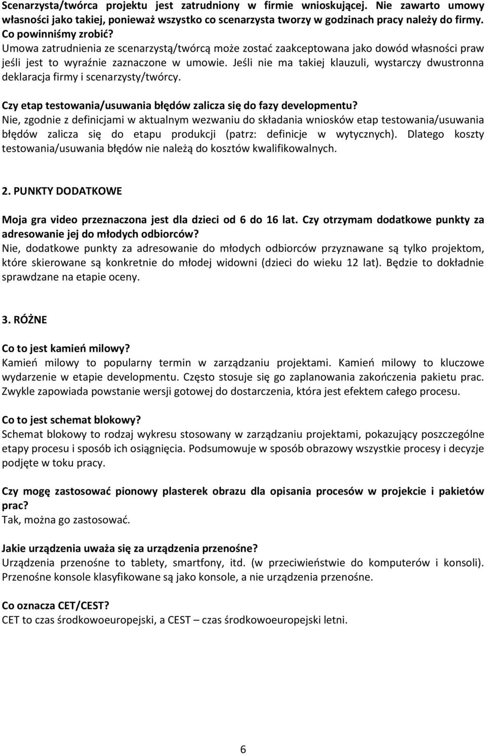 Jeśli nie ma takiej klauzuli, wystarczy dwustronna deklaracja firmy i scenarzysty/twórcy. Czy etap testowania/usuwania błędów zalicza się do fazy developmentu?