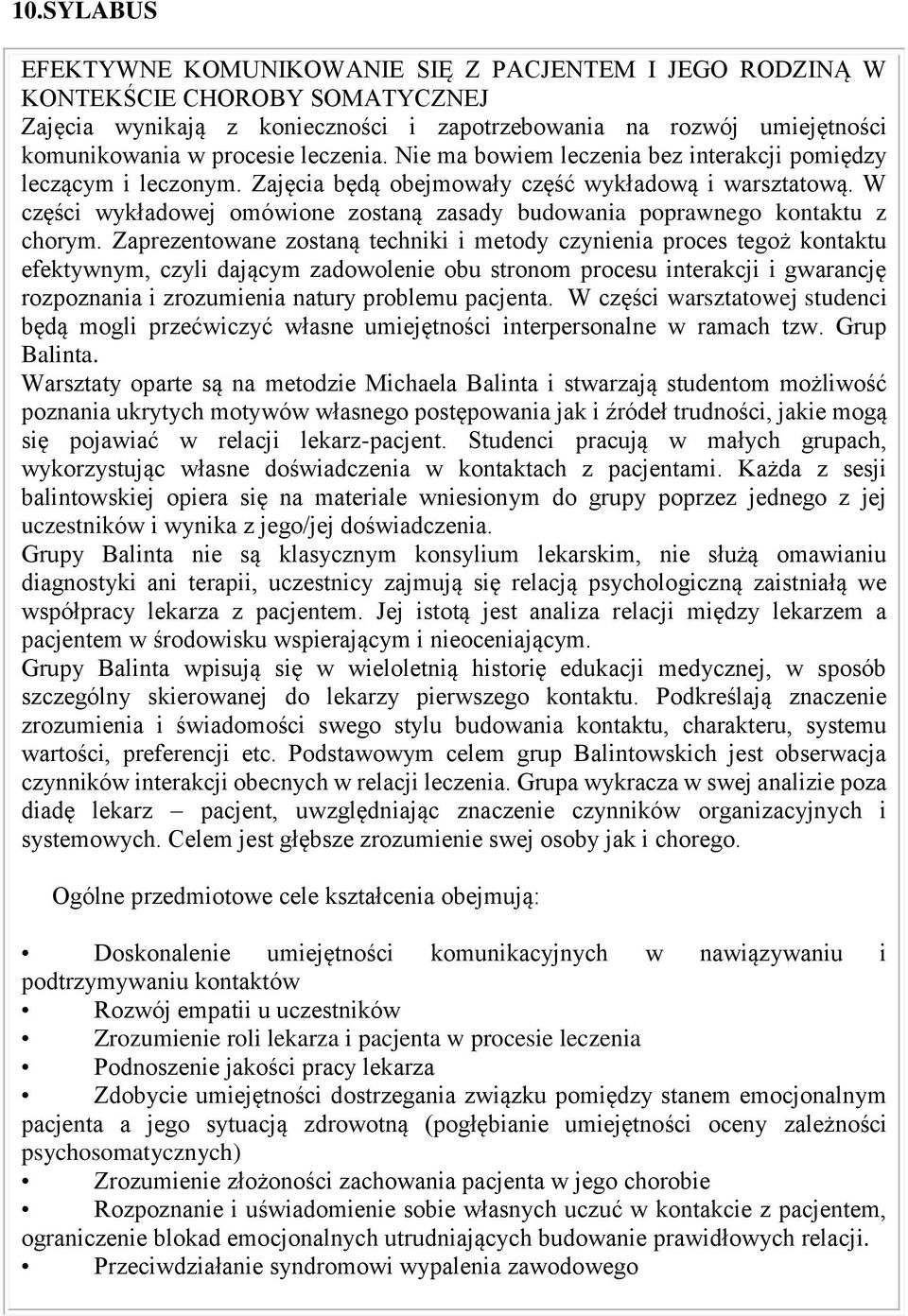 W części wykładowej omówione zostaną zasady budowania poprawnego kontaktu z chorym.